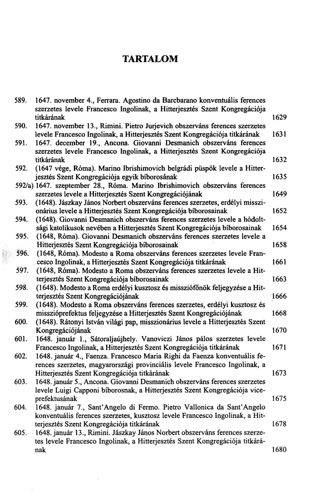 TARTALOM 589. 1647. november 4., Ferrara. Agostino da Barcbarano konventuális ferences szerzetes levele Francesco Ingoünak, a Hitterjesztés Szent Kongregációja titkárának 1629 590. 1647. november 13.