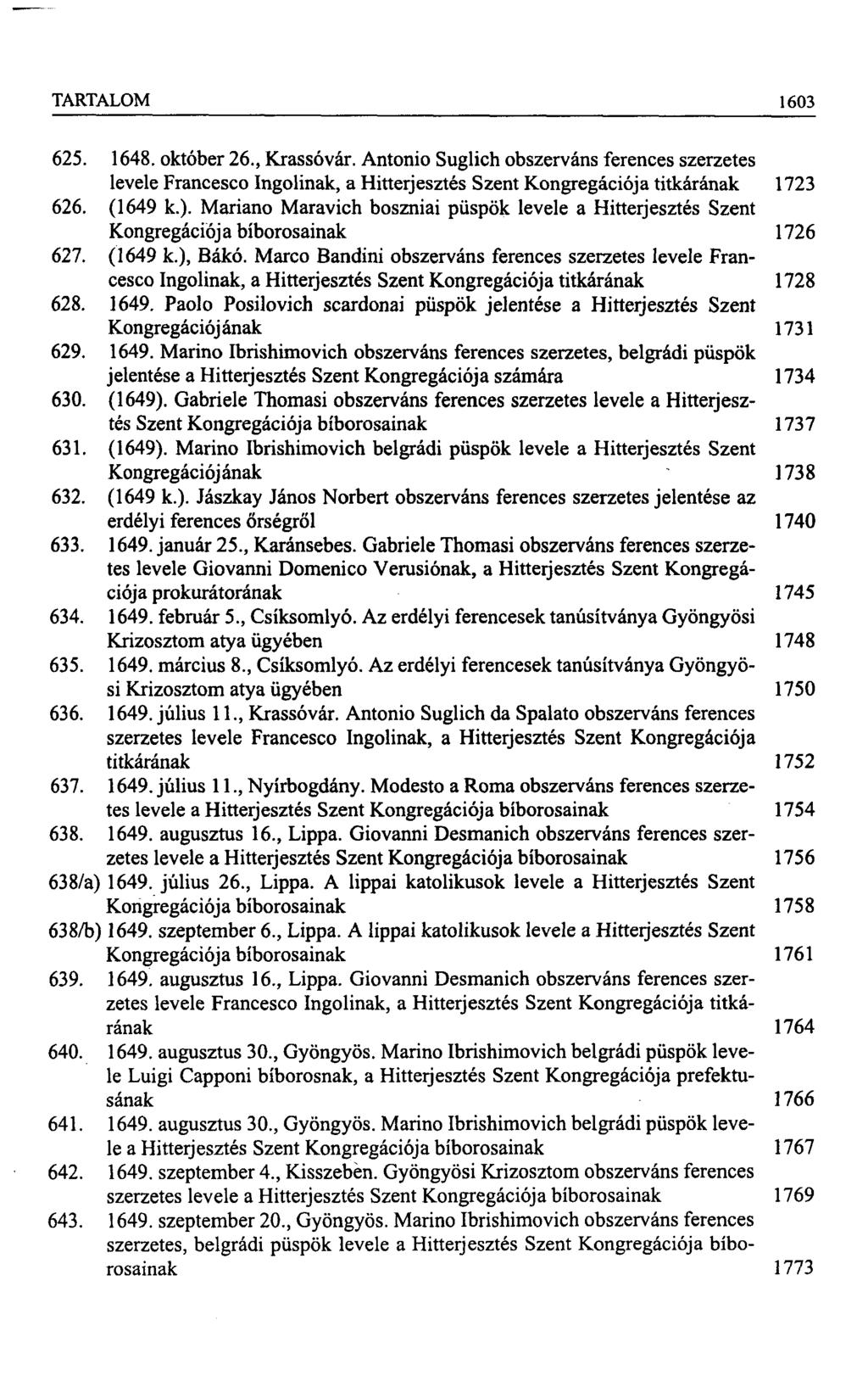TARTALOM 1603 625. 1648. október 26., Krassóvár. Antonio Suglich obszerváns ferences szerzetes levele Francesco Ingolinak, a Hitterjesztés Szent Kongregációja titkárának 1723 626. (1649 k.).
