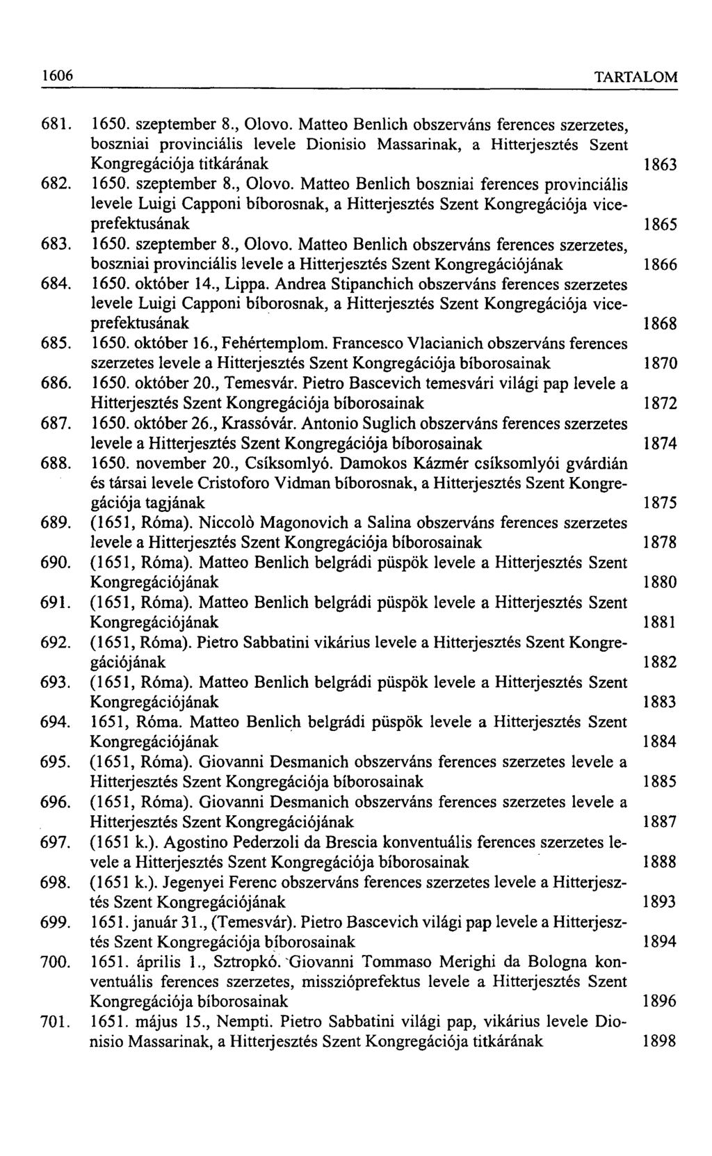 1606 TARTALOM 681. 1650. szeptember 8., Olovo. Matteo Benlich obszerváns ferences szerzetes, boszniai provinciális levele Dionisio Massarinak, a Hitterjesztés Szent Kongregációja titkárának 1863 682.