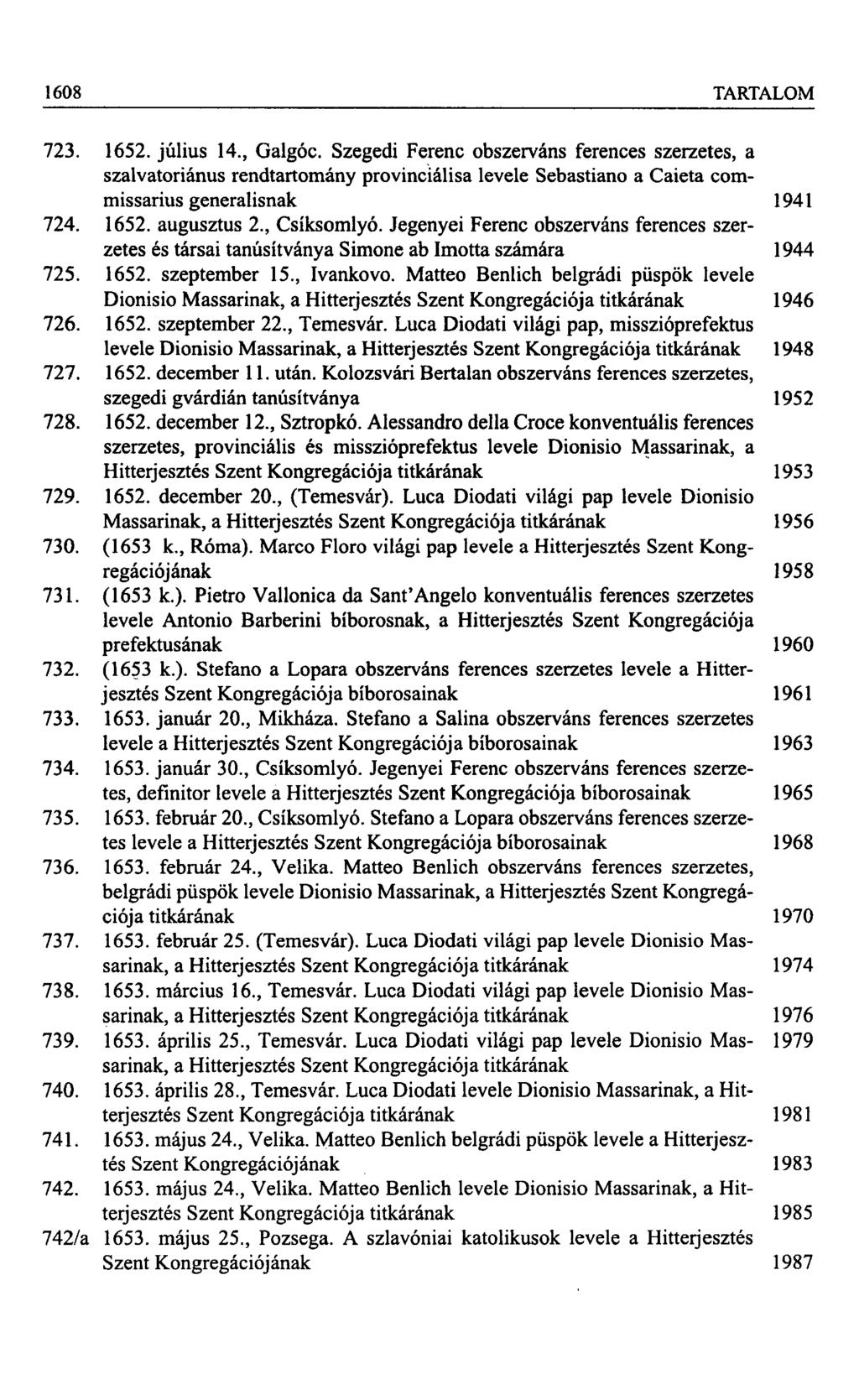 1608 TARTALOM 723. 1652. július 14., Galgóc. Szegedi Ferenc obszerváns ferences szerzetes, a szalvatoriánus rendtartomány provinciálisa levele Sebastiano a Caieta commissarius generálisnak 1941 724.
