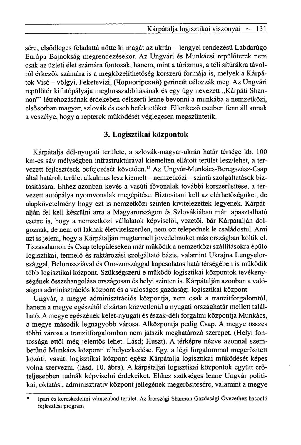 Kárpátalja logisztikai viszonyai ~ 131 sére, elsődleges feladattá nőtte ki magát az ukrán - lengyel rendezésű Labdarúgó Európa Bajnokság megrendezésekor.