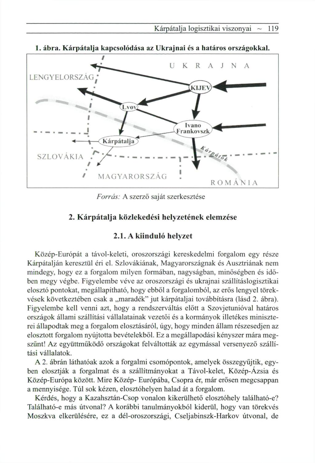 Kárpátalja logisztikai viszonyai ~ 119 1. ábra. Kárpátalja kapcsolódása az Ukrajnai és a határos országokkal. 2. Kárpátalja közlekedési helyzetének elemzése 2.1. A kiinduló helyzet Közép-Európát a távol-keleti, oroszországi kereskedelmi forgalom egy része Kárpátalján keresztül éri el.