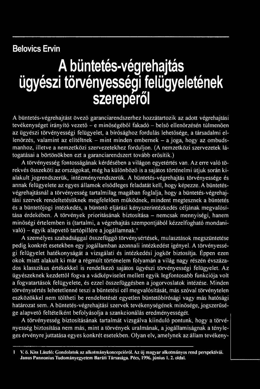 embernek - a joga, hogy az ombudsmanhoz, illetve a nemzetközi szervezetekhez forduljon. (A nemzetközi szervezetek látogatásai a börtönökben ezt a garanciarendszert tovább erősítik.