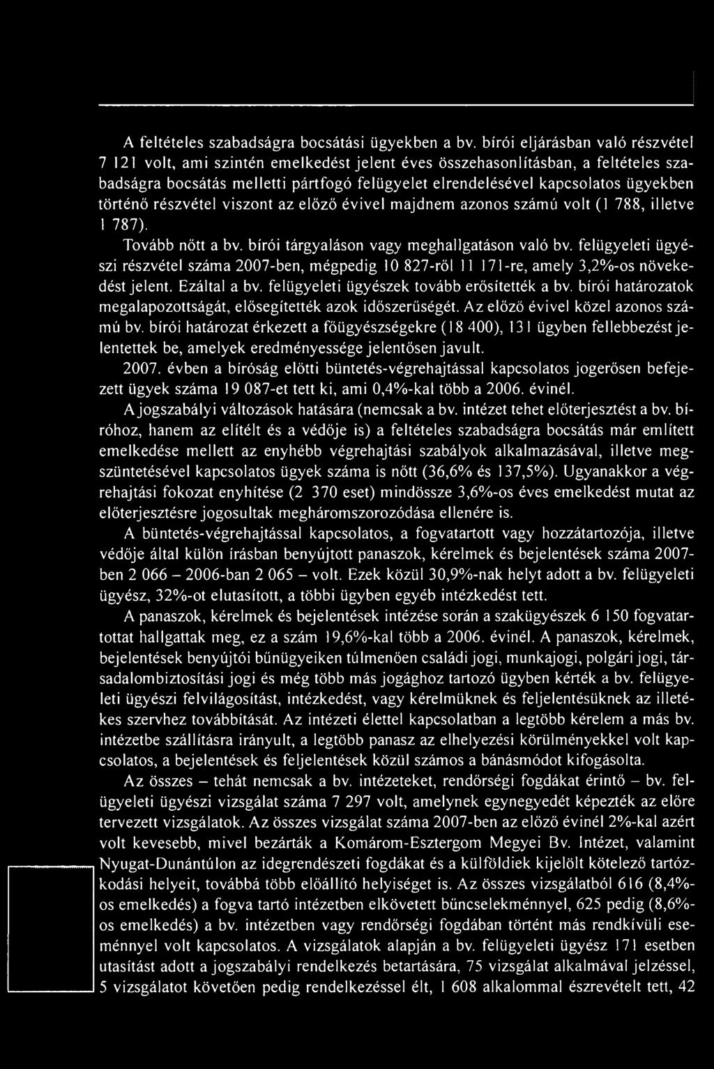 történő részvétel viszont az előző évivel majdnem azonos számú volt (1 788, illetve 1 787). Tovább nőtt a bv. bírói tárgyaláson vagy meghallgatáson való bv.