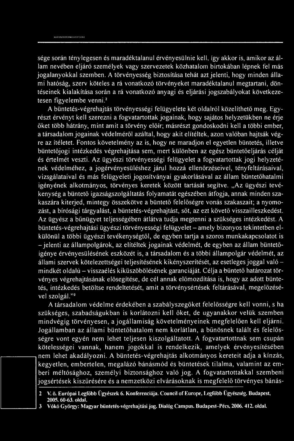 eljárási jogszabályokat következetesen figyelembe venni.2 A büntetés-végrehajtás törvényességi felügyelete két oldalról közelíthető meg.