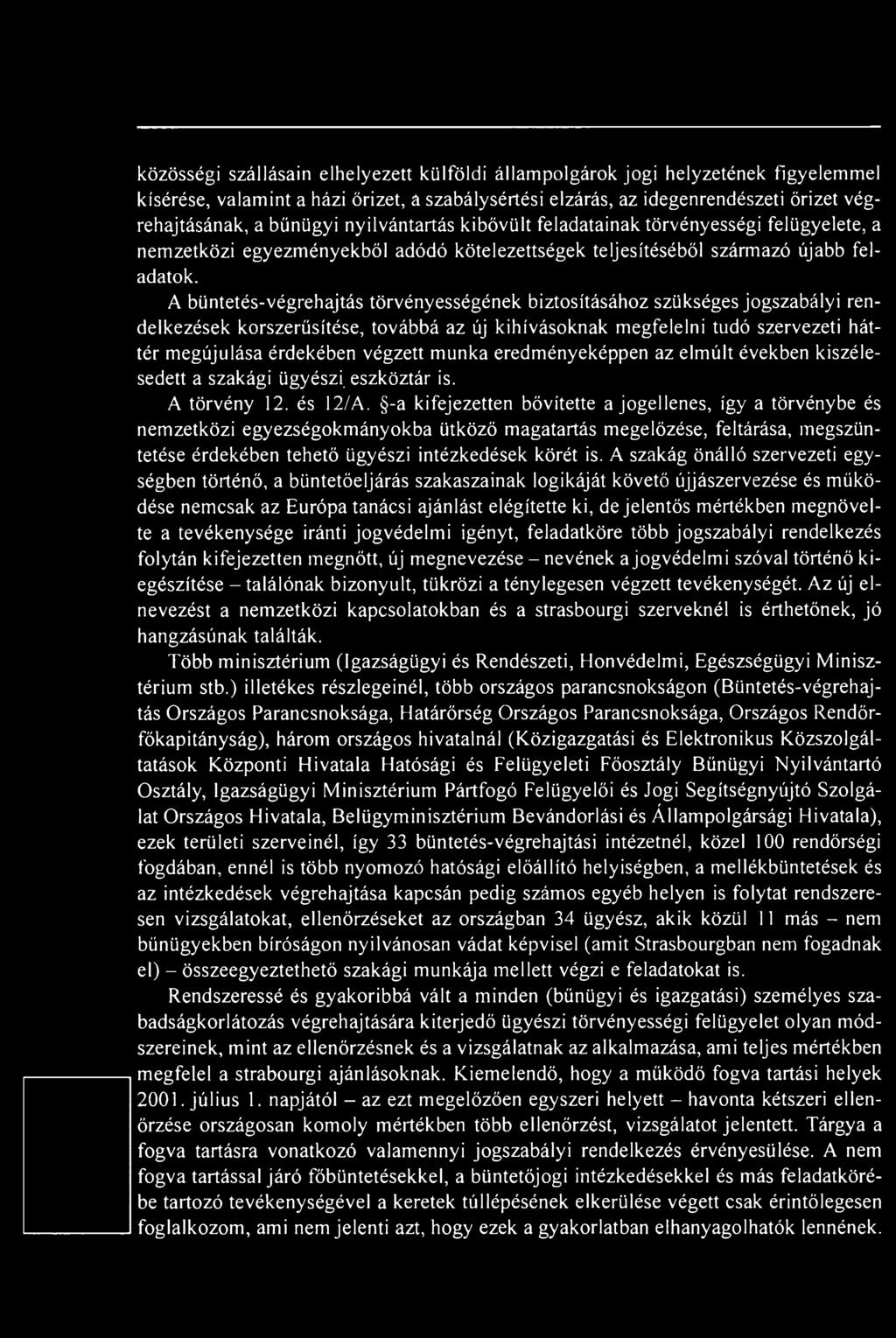 A büntetés-végrehajtás törvényességének biztosításához szükséges jogszabályi rendelkezések korszerűsítése, továbbá az új kihívásoknak megfelelni tudó szervezeti háttér megújulása érdekében végzett