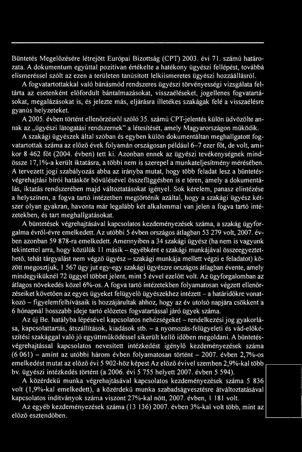 A fogvatartottakkal való bánásmód rendszeres ügyészi törvényességi vizsgálata feltárta az esetenként előfordult bántalmazásokat, visszaéléseket, jogellenes fogvatartásokat, megalázásokat is, és