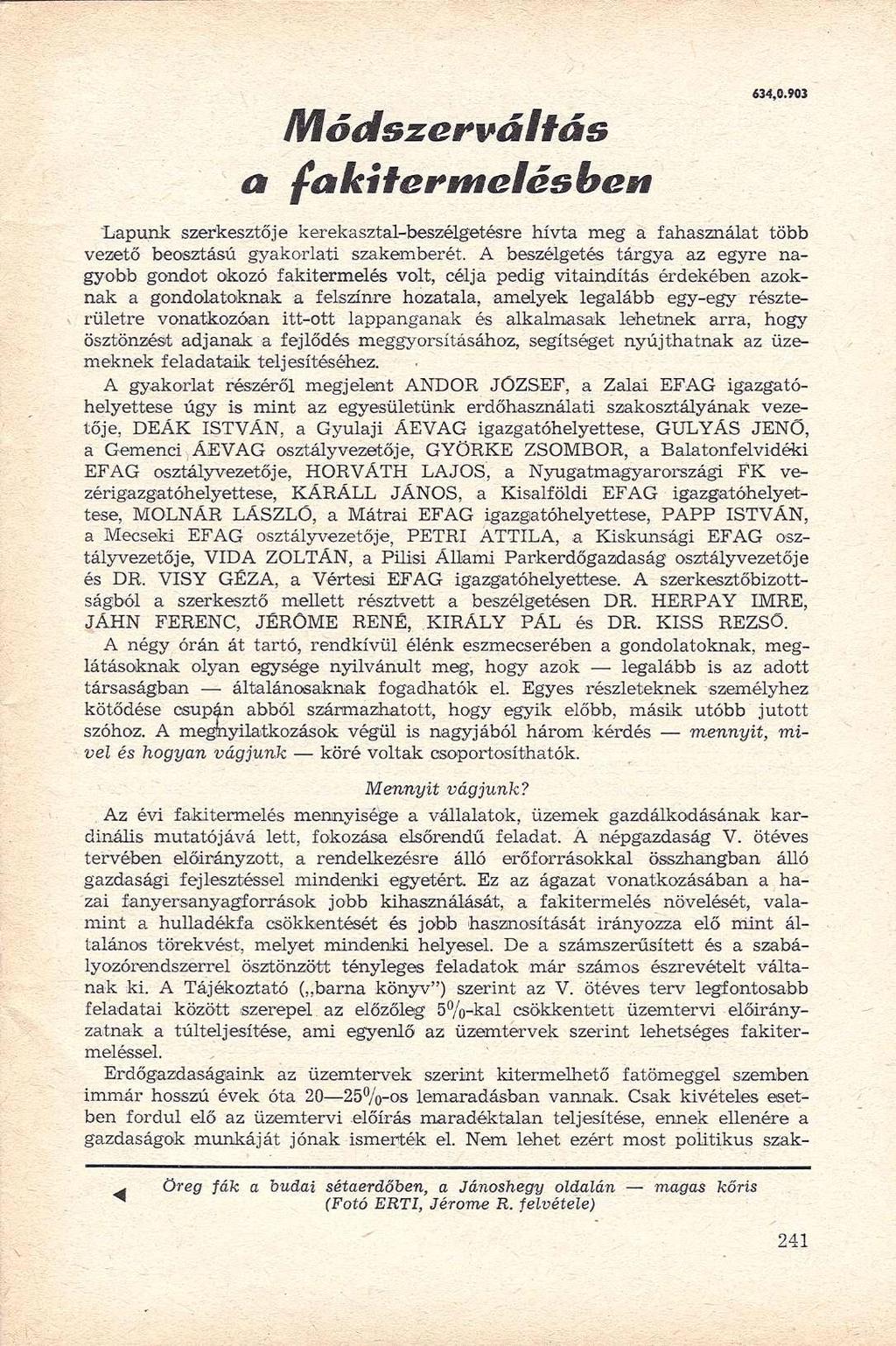 Mődszerváltás a fakitermelés ben 634,0.903 "Lapunk szerkesztője kerekasztal-beszélgetésre hívta meg a fahasználat több vezető beosztású gyakorlati szakemberét.