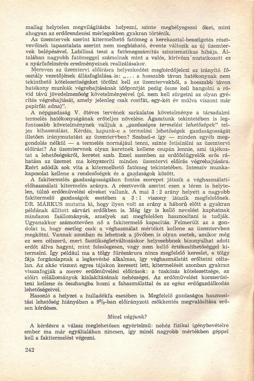 mailag helytelen megvilágításba helyezni, szinte megbélyegezni őket, mint ahogyan az erdőrendezési mérlegekben gyakran történik.