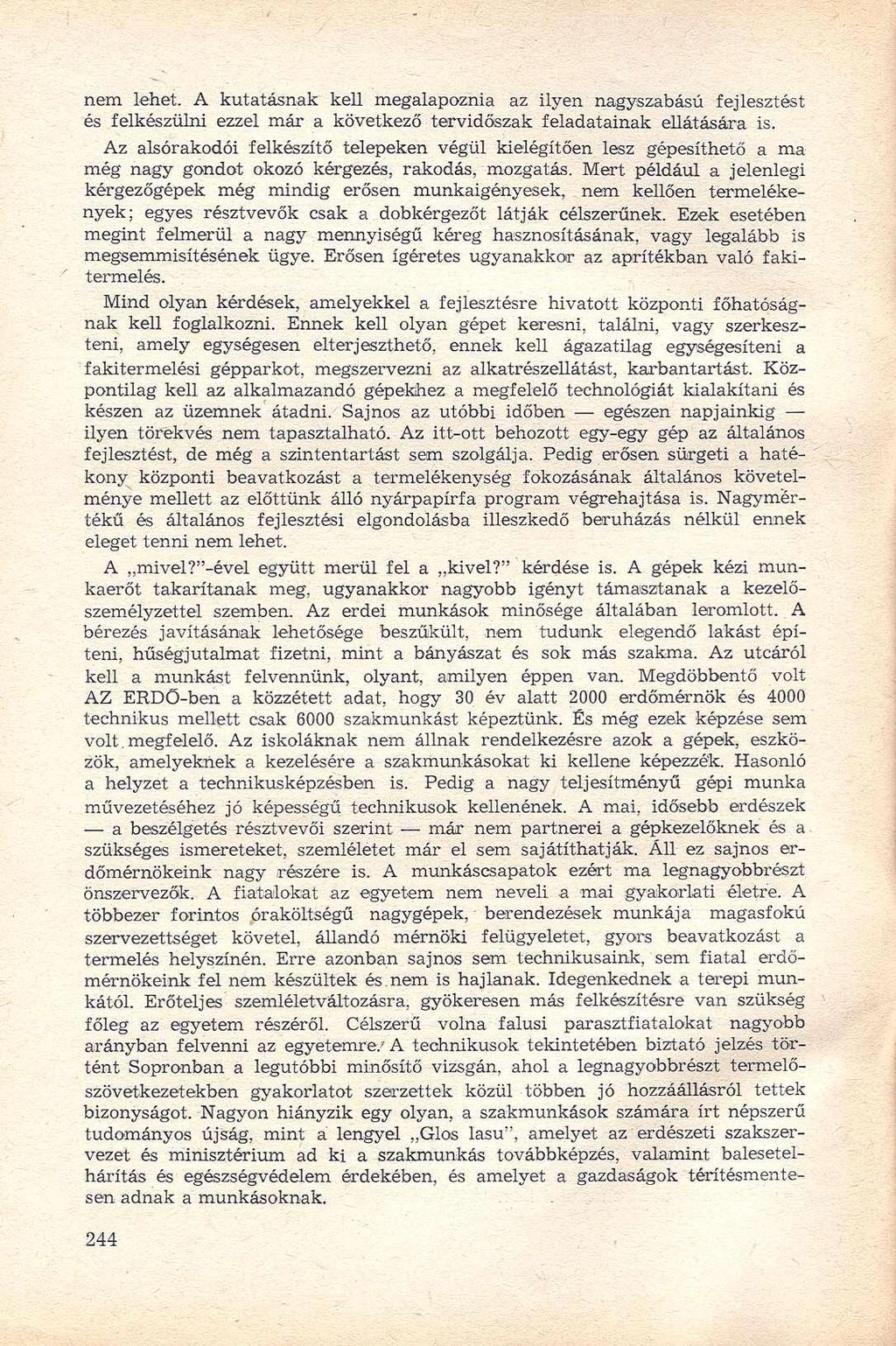 nem lehet. A kutatásnak kell megalapoznia az ilyen nagyszabású fejlesztést és felkészülni ezzel már a következő tervidőszak feladatainak ellátására is.
