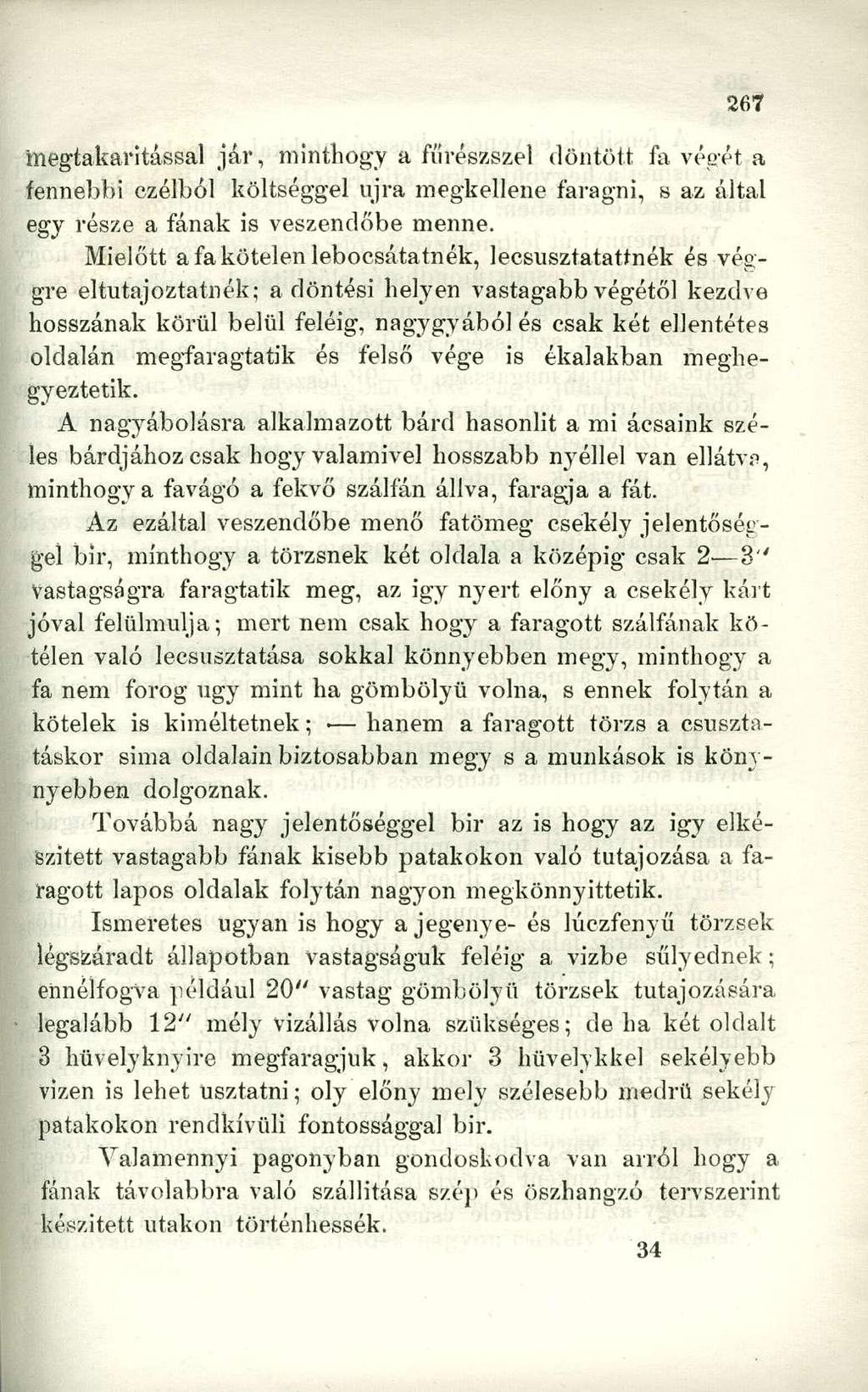 megtakarítással jár, minthogy a fíírészszel döntött fa végét a fennebbi czélból költséggel újra megkellene faragni, s az által egy része a fának is veszendőbe menne.