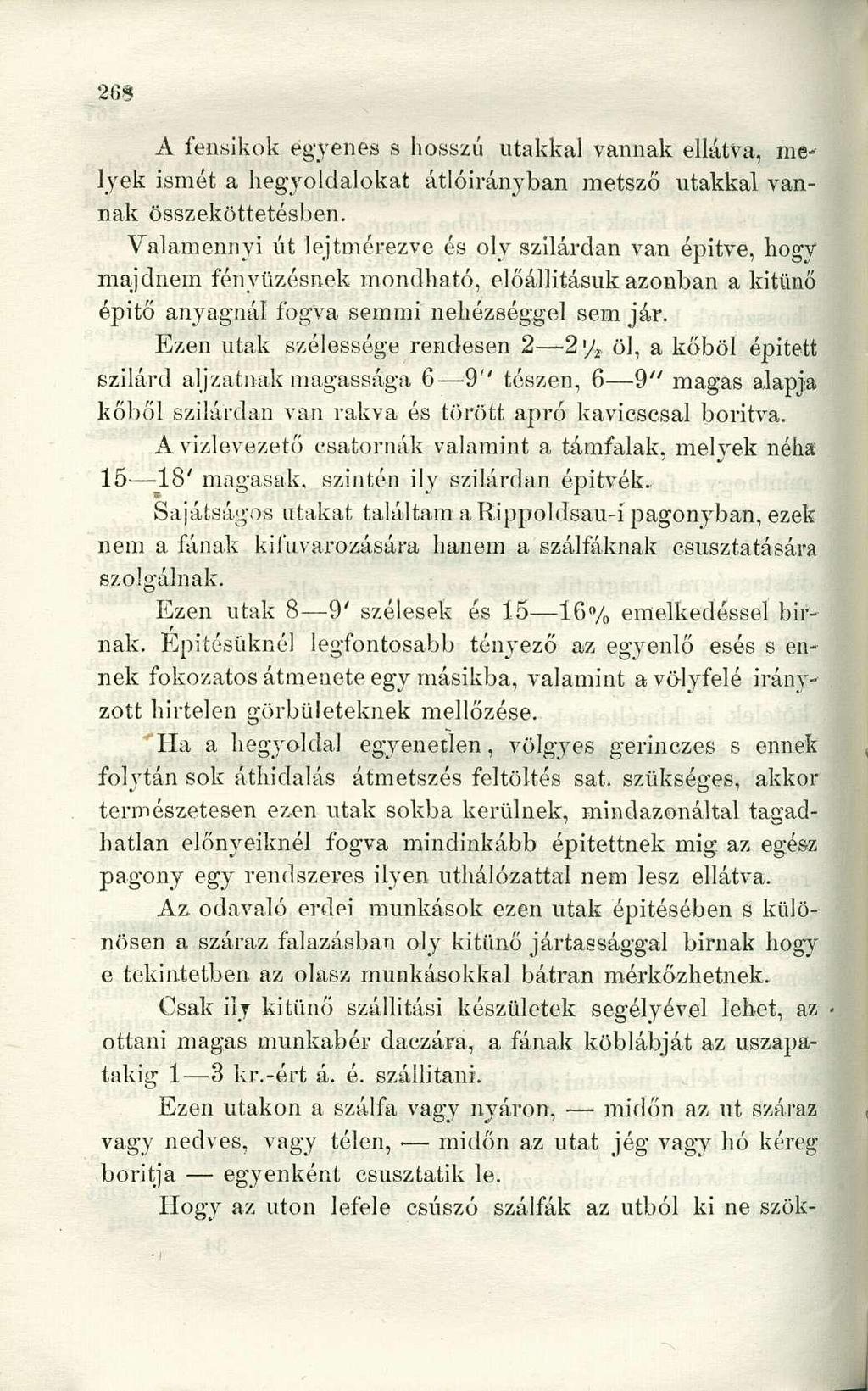 A fensikok egyenes s hosszú utakkal vannak ellátva, melyek ismét a hegyoldalukat átlóirányban metsző utakkal vannak összeköttetésben.