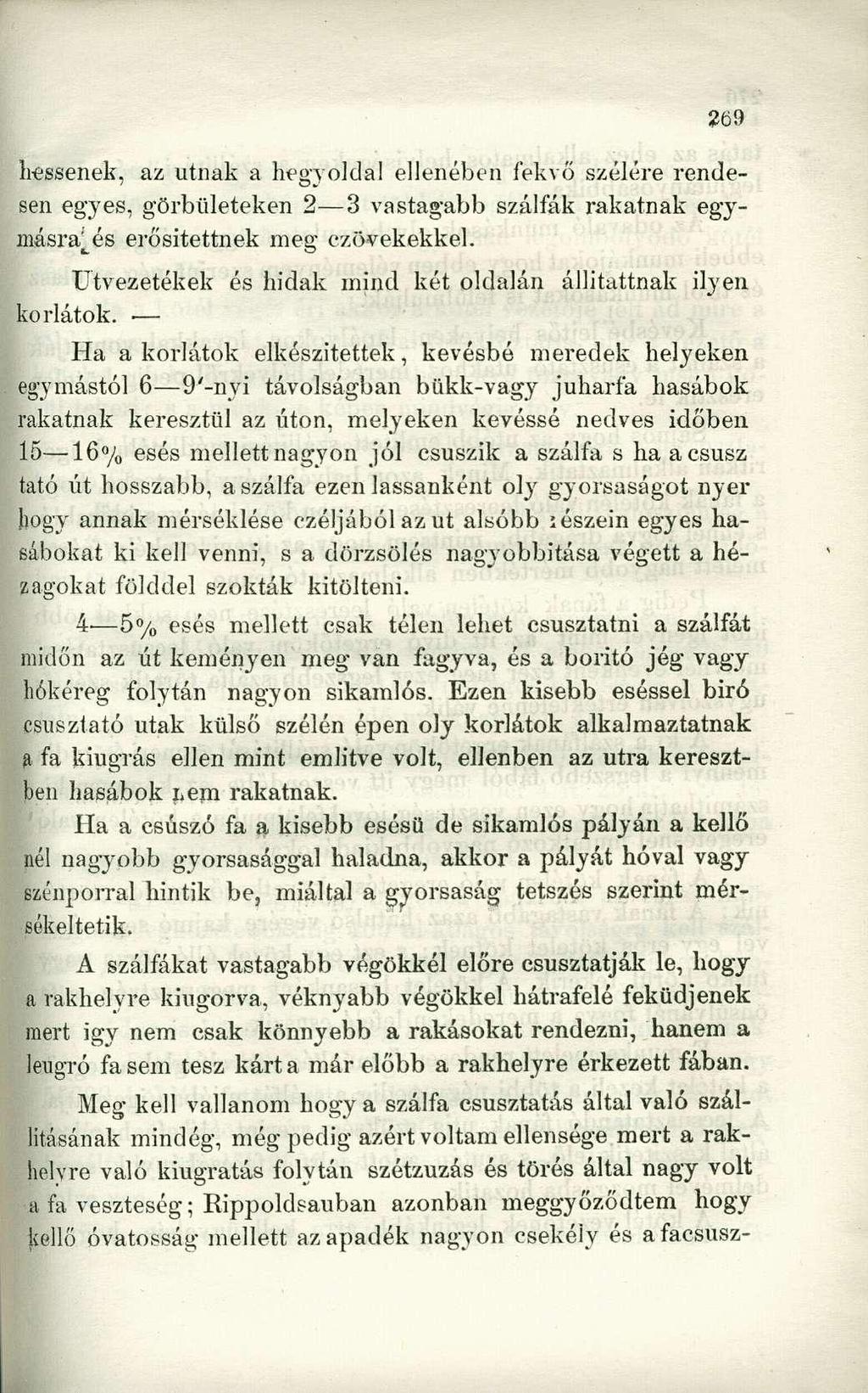 hessenek, az útnak a hegyoldal ellenében fekvő szélére rendesen egyes, görbületeken 2 3 vastagabb szálfák rakatnak egymásra^és erősitettnek meg czövekekkel.