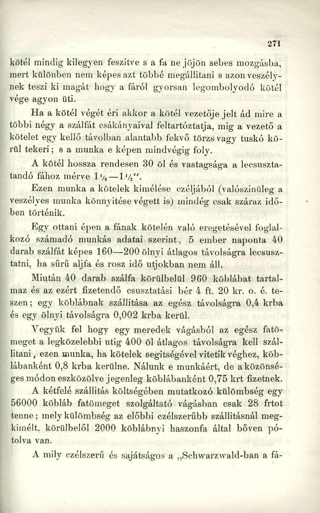 kötél mindig kilegyen feszitve s a fa ne jöjön sebes mozgásba, mert különben nem képes azt többé megállítani s azon veszélynek teszi ki magát hogy a fáról gyorsan legömbölyödő kötél vége agyon üti.