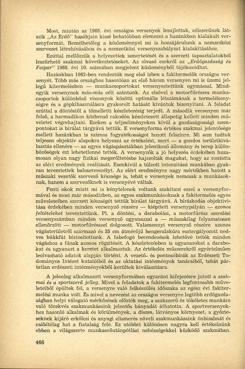 Most, miután az 1968. évi országos versenyek lezajlottak, célszerűnek látszik Az Erdő" hasábjain kissé behatóbban elemezni a hazánkban kialakult versenyformát.