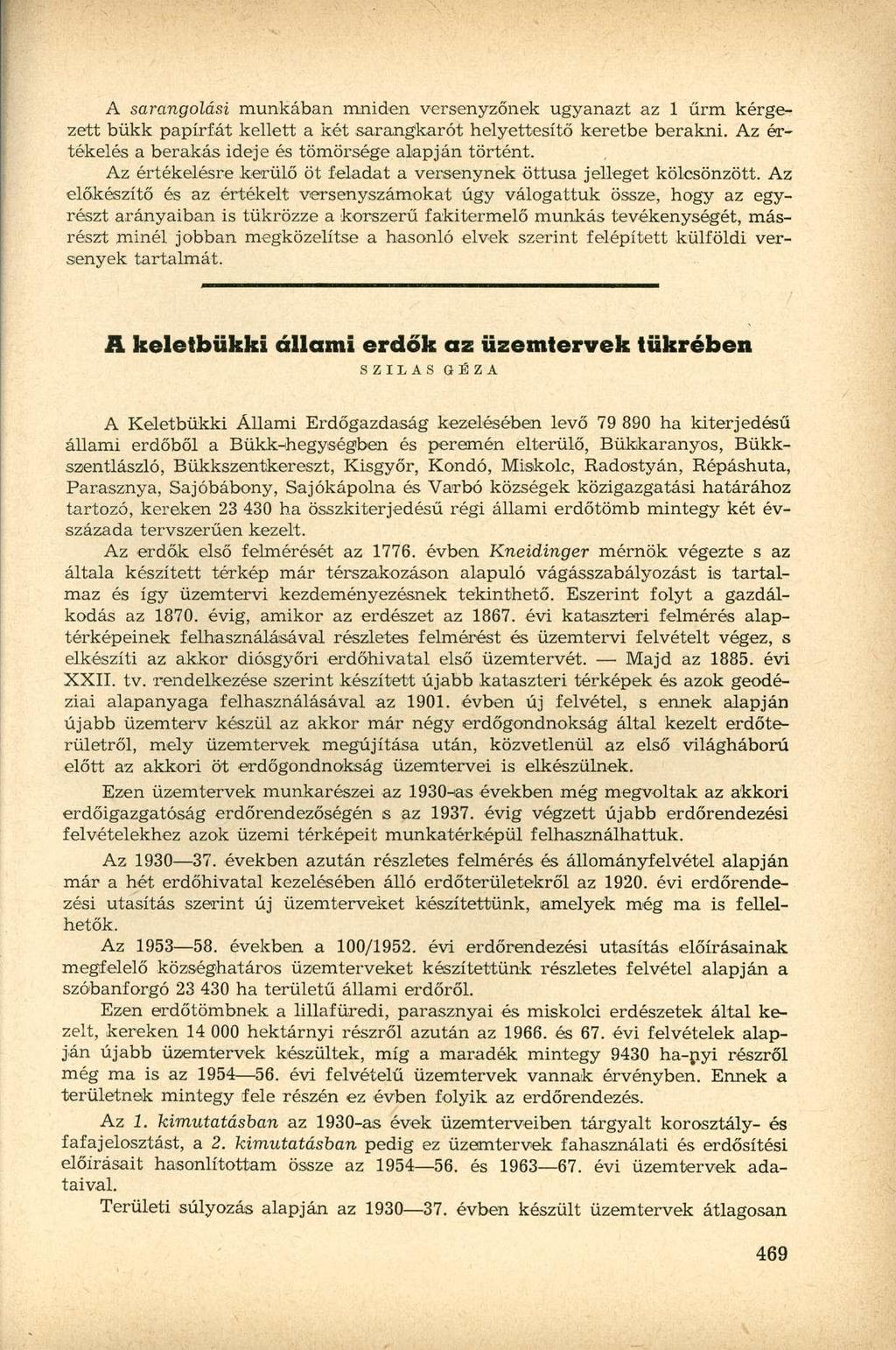 A sarangolási munkában mniden versenyzőnek ugyanazt az 1 űrm kérgezett bükk papírfát kellett a két sarangkarót helyettesítő keretbe berakni. Az értékelés a berakás ideje és tömörsége alapján történt.