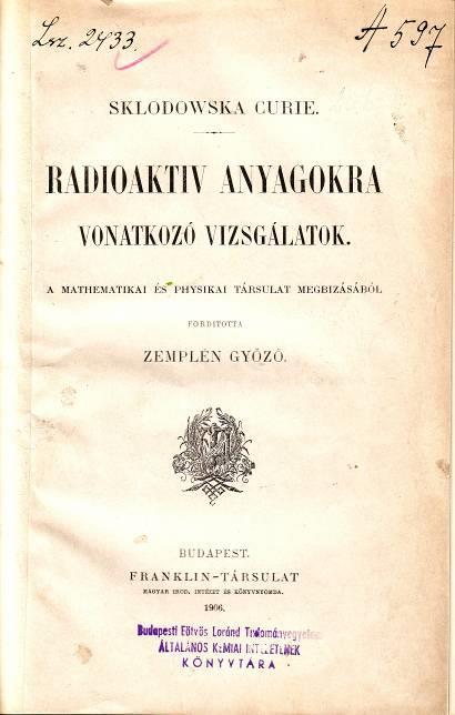 3. ábra: Marie Curie doktori értekezésének magyar kiadása A természetben szép számmal megtalálható instabil atommagok által kibocsátott α-, β- és γ-sugárzások mágneses tulajdonságainak tanítása során