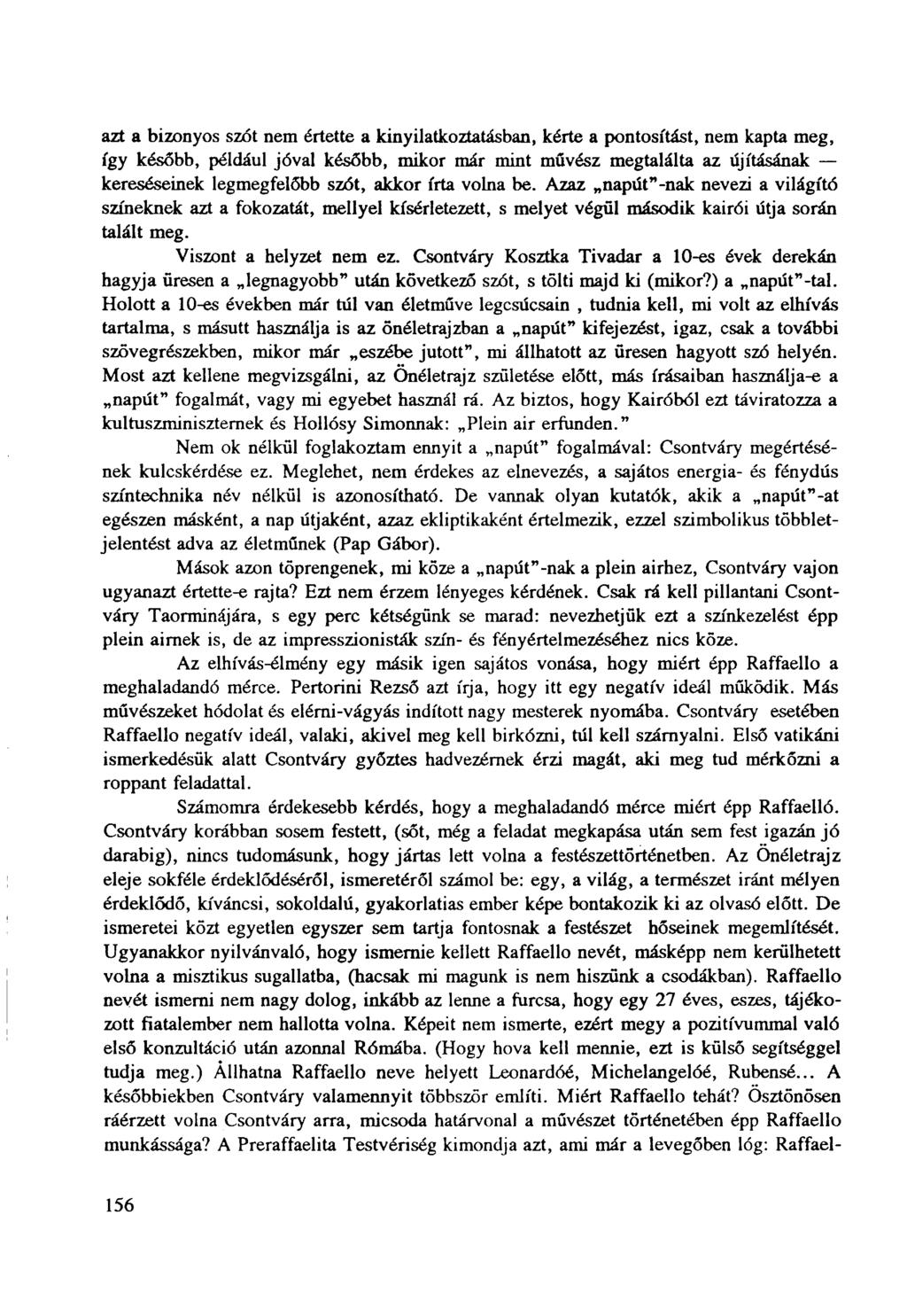 azt a bizonyos szót nem értette a kinyilatkoztatásban, kérte a pontosítást, nem kapta meg, így később, például jóval később, mikor már mint művész megtalálta az újításának kereséseinek legmegfelőbb
