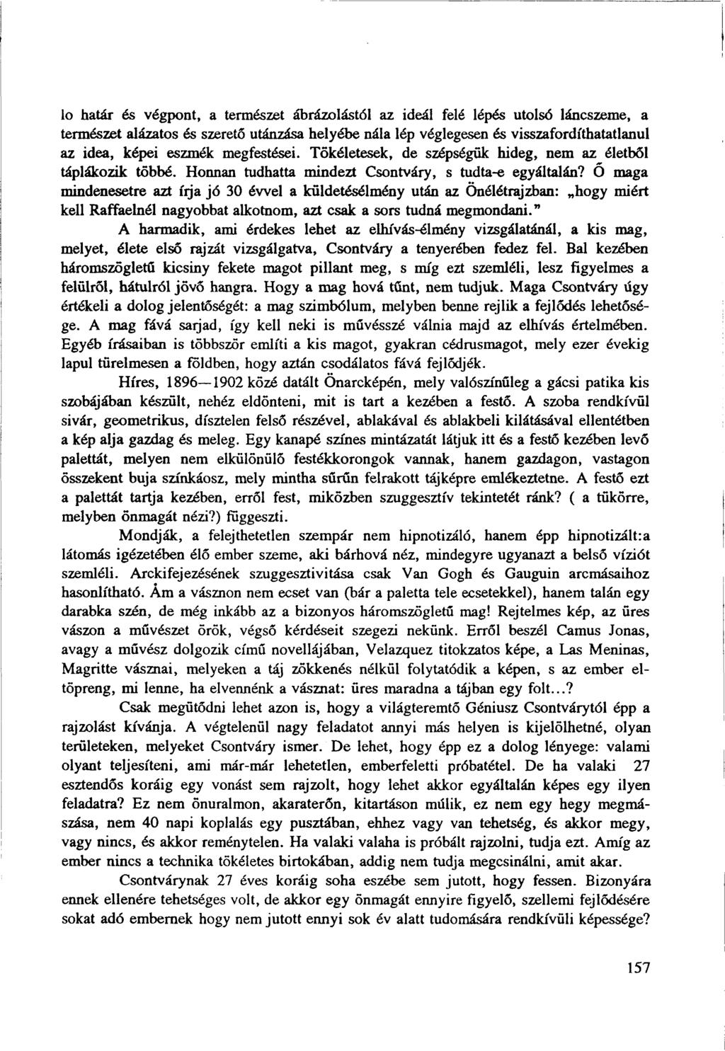 lo határ és végpont, a természet ábrázolástól az ideál felé lépés utolsó láncszeme, a természet alázatos és szerető utánzása helyébe nála lép véglegesen és visszafordíthatatlanul az idea, képei