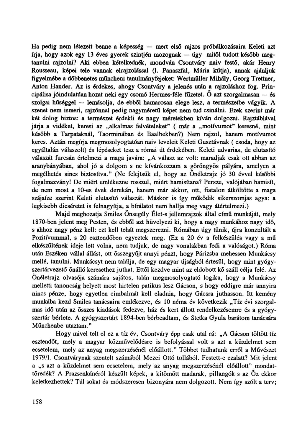 Ha pedig nem létezett benne a képesség mert első rajzos próbálkozásaira Keleti azt írja, hogy azok egy 13 éves gyerek szintjén mozognak úgy mitől tudott később megtanulni rajzolni?