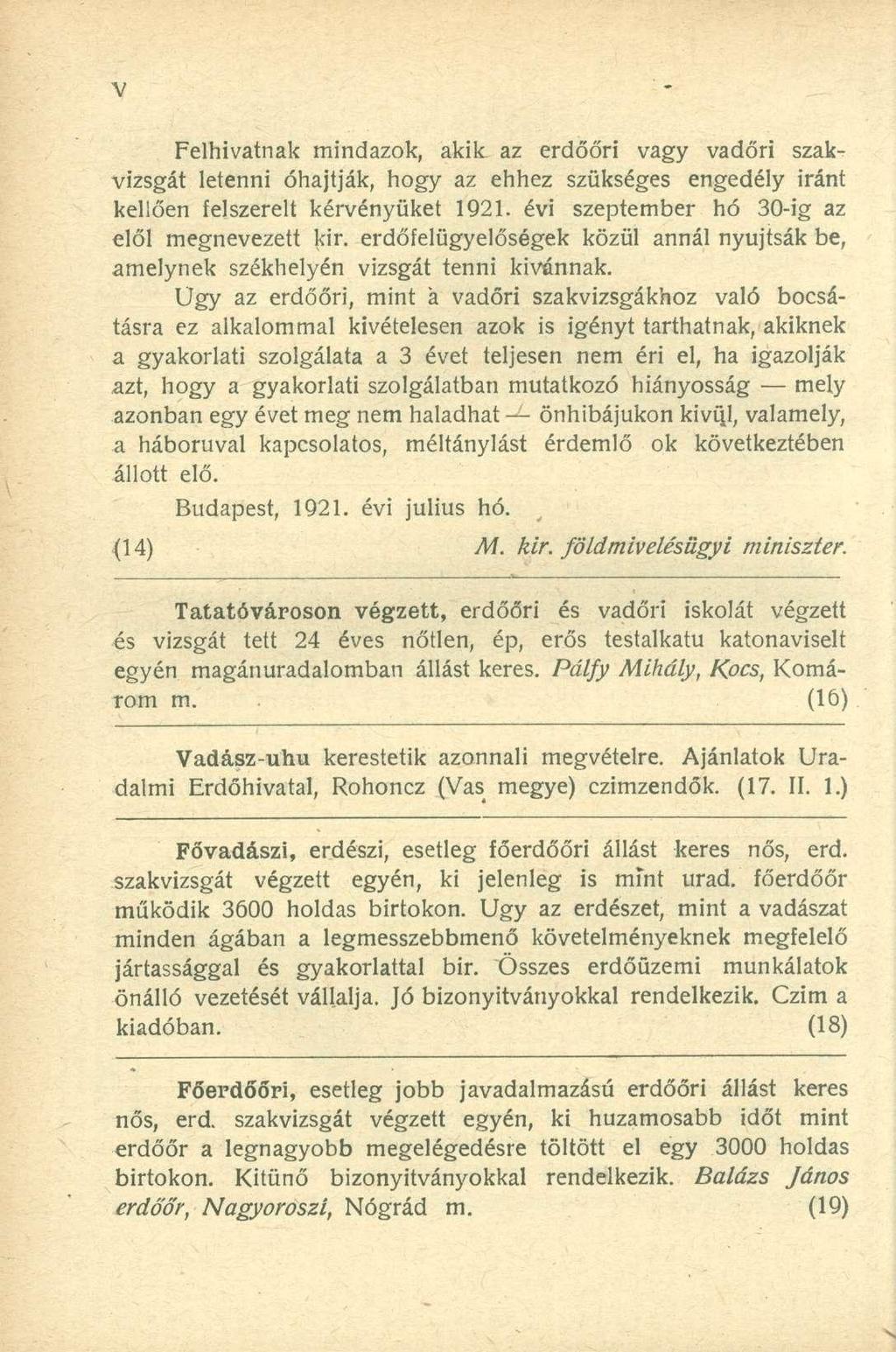 Felhivatnak mindazok, akik az erdőőri vagy vadőri szakvizsgát letenni óhajtják, hogy az ehhez szükséges engedély iránt kellően felszerelt kérvényüket 1921.