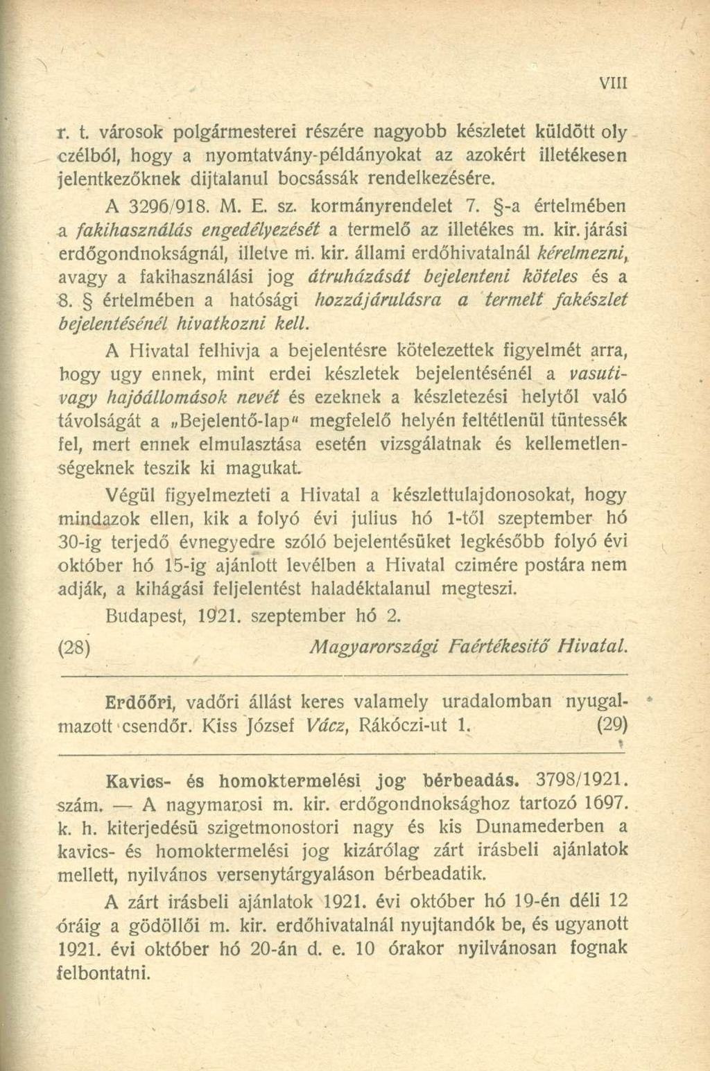 t. t. városok polgármesterei részére nagyobb készletet küldött oly czélból, hogy a nyomtatvány-példányokat az azokért illetékesen jelentkezőknek díjtalanul bocsássák rendelkezésére. A 3296/918. M. E.