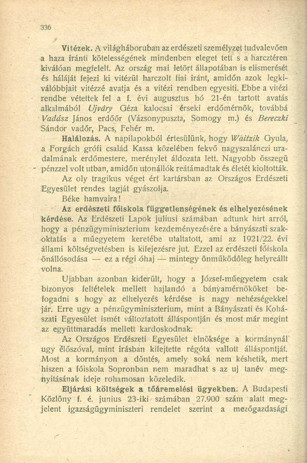 Vitézek. A világháborúban az erdészeti személyzet tudvalevően a haza iránti kötelességének mindenben eleget tett s a harcztéren kiválóan megfelelt.