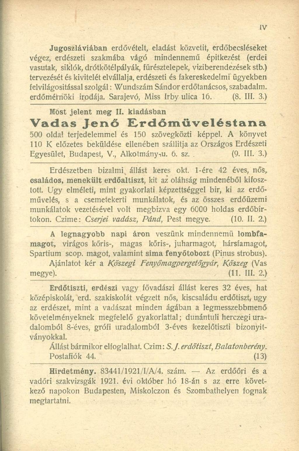 Jugoszláviában erdővételt, eladást közvetít, erdőbecsléseket végez, erdészeti szakmába vágó mindennemű építkezést (erdei vasutak, siklók, drótkötélpályák, fürésztelepek, viziberendezések stb.