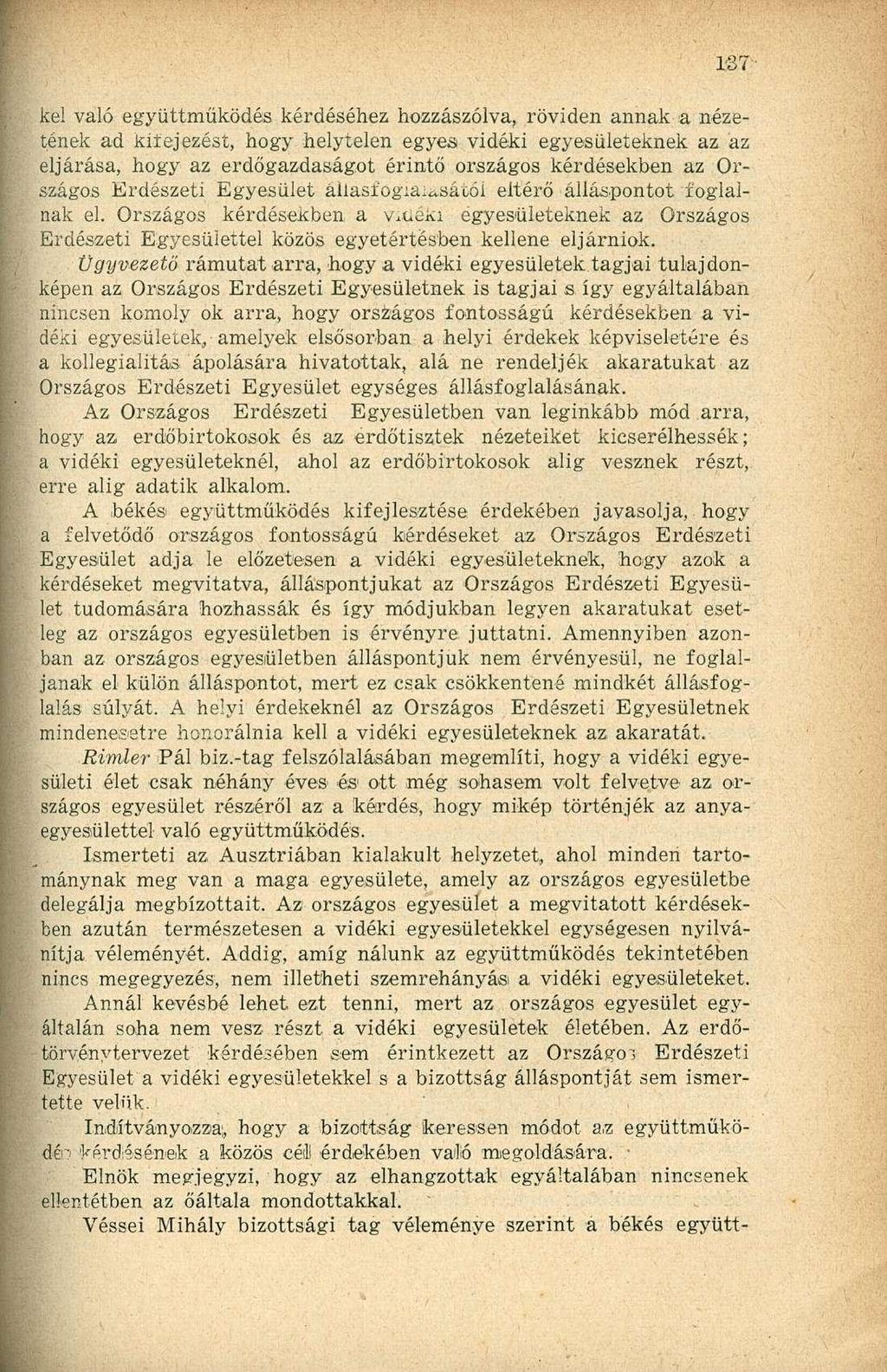 ke! való együttműködés kérdéséhez hozzászólva, röviden annak a nézetének ad kifejezést, hogy helytelen egyes vidéki egyesületeknek az az eljárása, hogy az erdőgazdaságot érintő országos kérdésekben