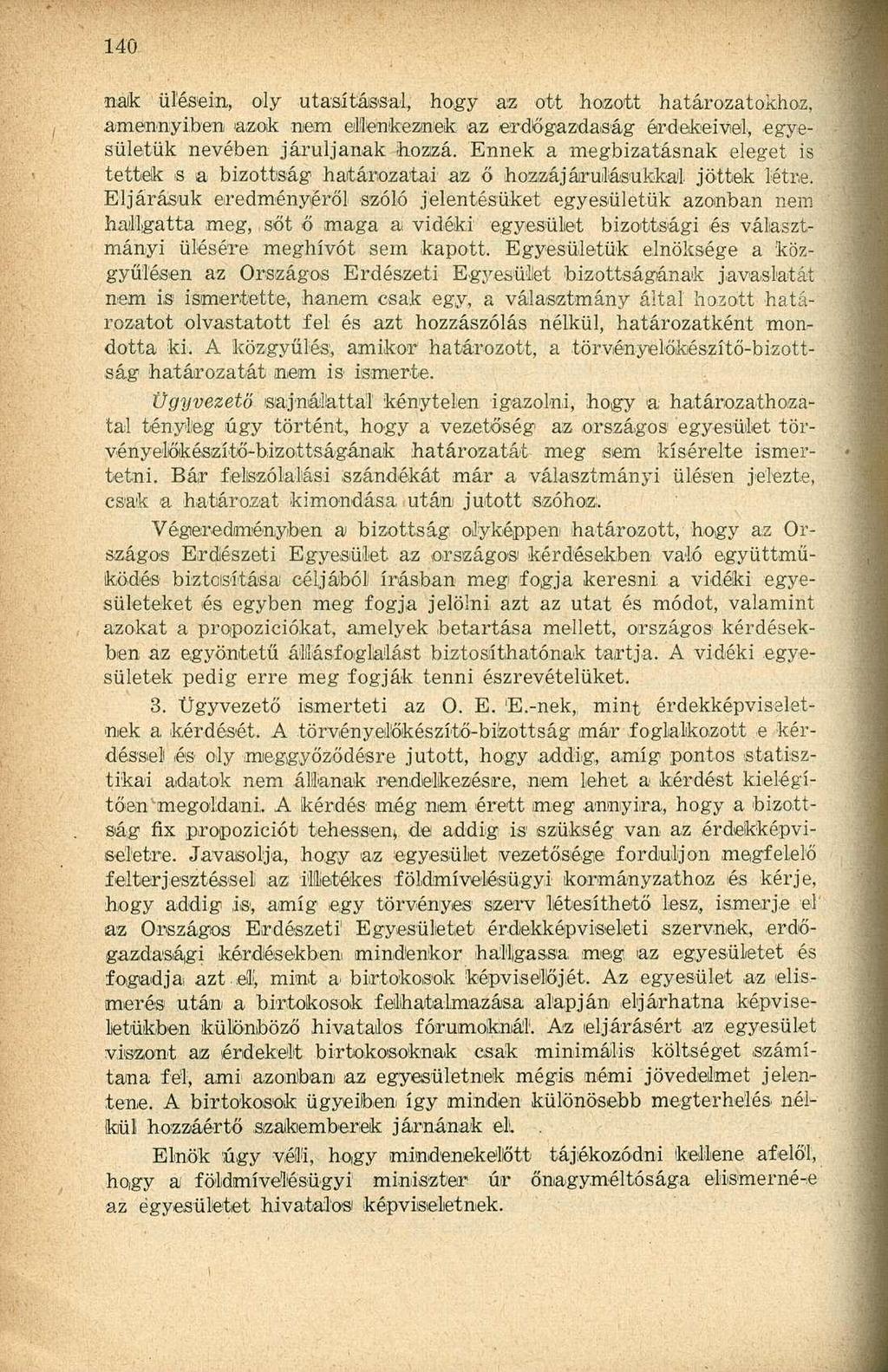 maik ülésein, oly utasítással, hogy az ott hozott határozatokhoz, amennyiben azok nem ellenkeznek az erdőgazdaság érdekeivel, egyesületük nevében járuljanak hozzá.