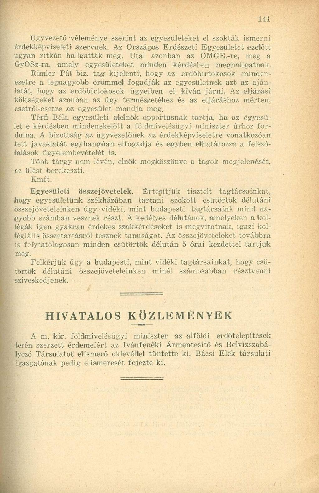 Ügyvezető -véleménye szerint az egyesületeket el szokták ismerni érdekképviselteti szervnek. Az Országos Erdészeti Egyesületet ezelőtt ugyan ritkán hallgatták meg. Utal azonban az OMGE.