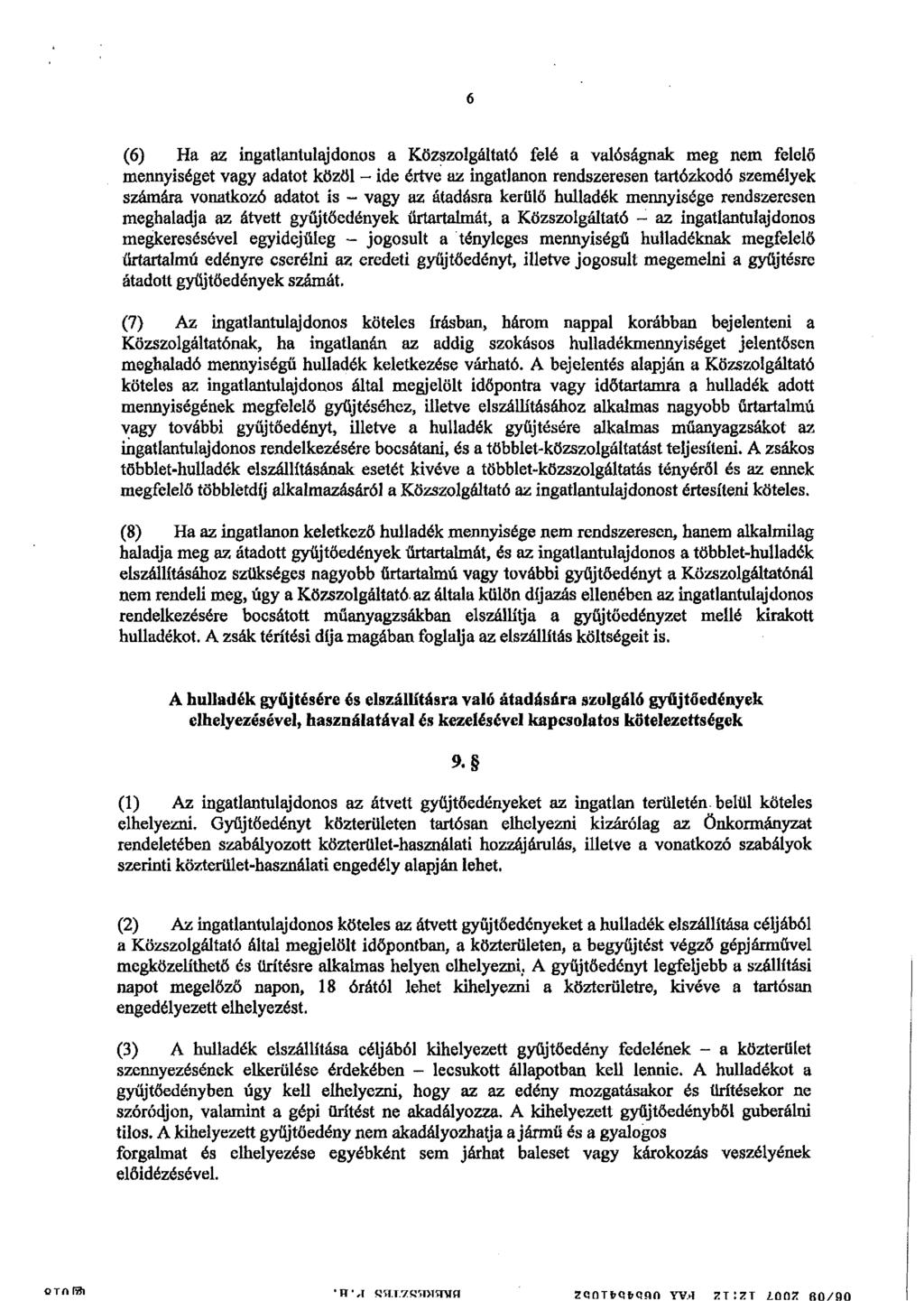 6 (6) Ha az ingatlantulajdonos a Közszolgáltató felé a valóságnak meg nem felelő mennyiséget vagy adatot közöl - ide értve az ingatlanon rendszeresen tartózkodó személyek számára vonatkozó adatot is