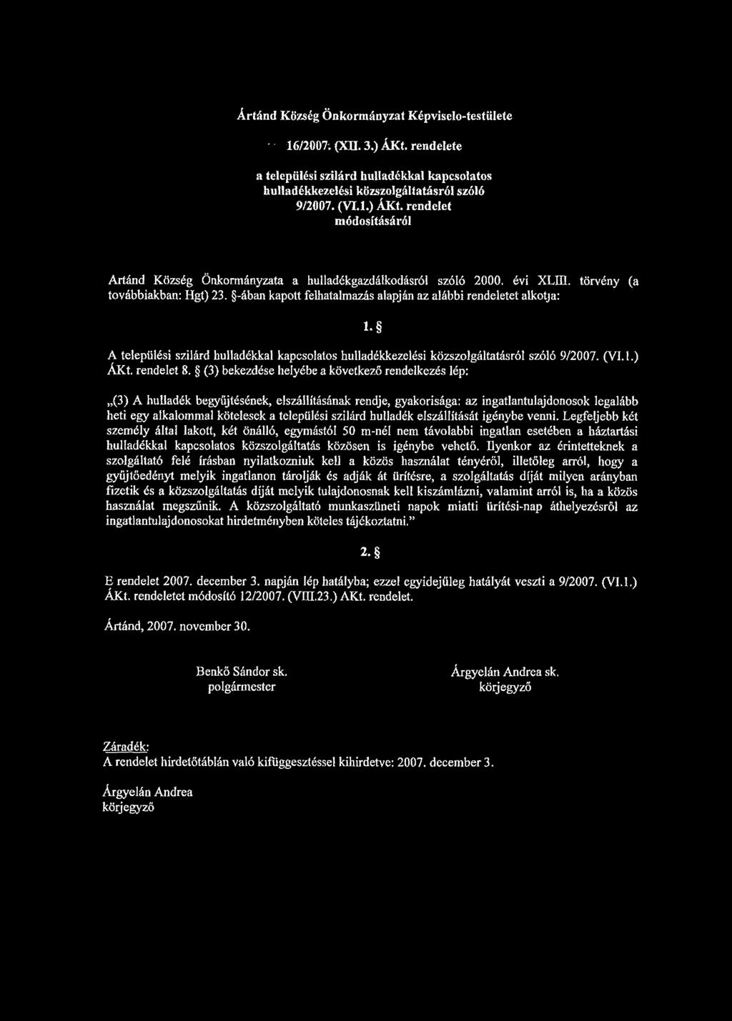 Ártánd Község Önkormányzat Képviselo-testülete ' 16/2007; (XH. 3.) ÁKt. rendelete a települési szilárd hulladékkal kapcsolatos hulladékkezelési közszolgáltatásról szóló 9/2007. (VI.1.) ÁKt. rendelet módosításáról Artánd Község Önkormányzata a hulladékgazdálkodásról szóló 2000.