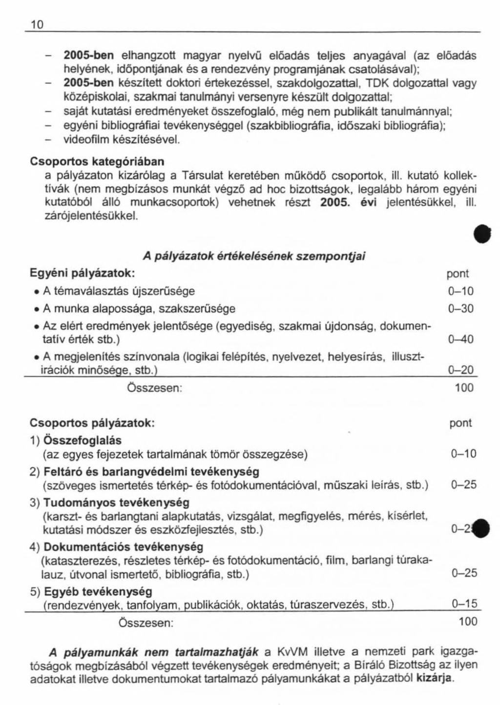 10-2005-ben elhangzott magyar nyelvű előadás teljes anyagával (az előadás helyének, időpontjának és a rendezvény programjának csatolásával); - 2005-ben készített doktori értekezéssel,