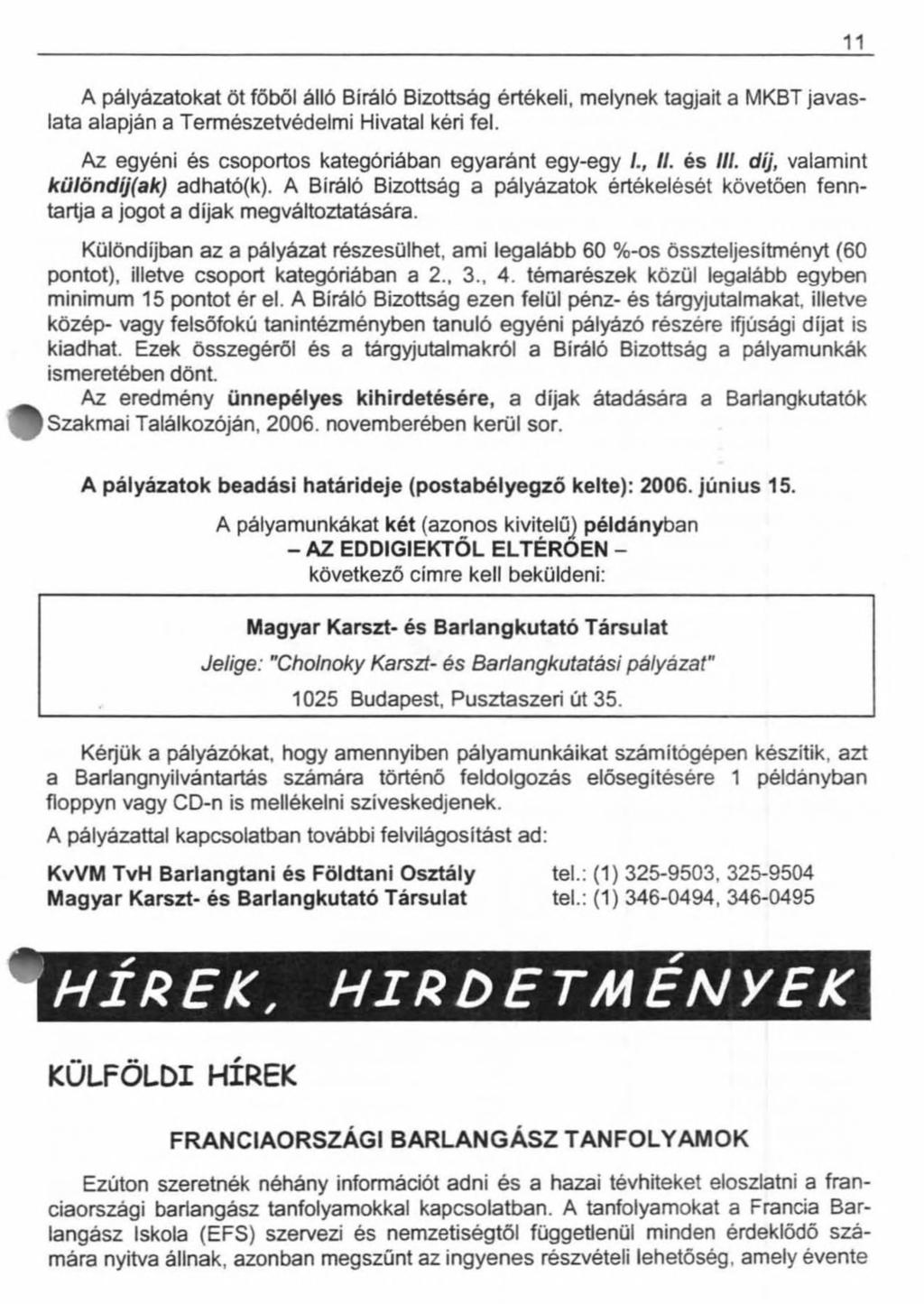 A pályázatokat öt főből álló Bíráló Bizottság értékeli, melynek tagjait a MKBT javaslata alapján a Természetvédelmi Hivatal kéri fel. Az egyéni és csoportos kategóriában egyaránt egy-egy /., II.