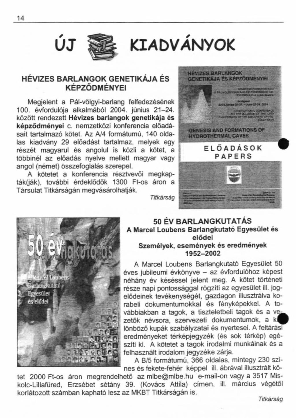 14 UJ KIADVÁNYOK HÉVIZES BARLANGOK GENETIKÁJA ÉS KÉPZŐDMÉNYEI Megjelent a Pál-völgyi-barlang felfedezésének 100. évfordulója alkalmából 2004. június 21-24.