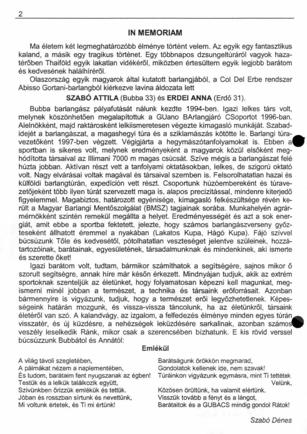 2 IN MEMÓRIÁM Ma életem két legmeghatározóbb élménye történt velem. Az egyik egy fantasztikus kaland, a másik egy tragikus történet.