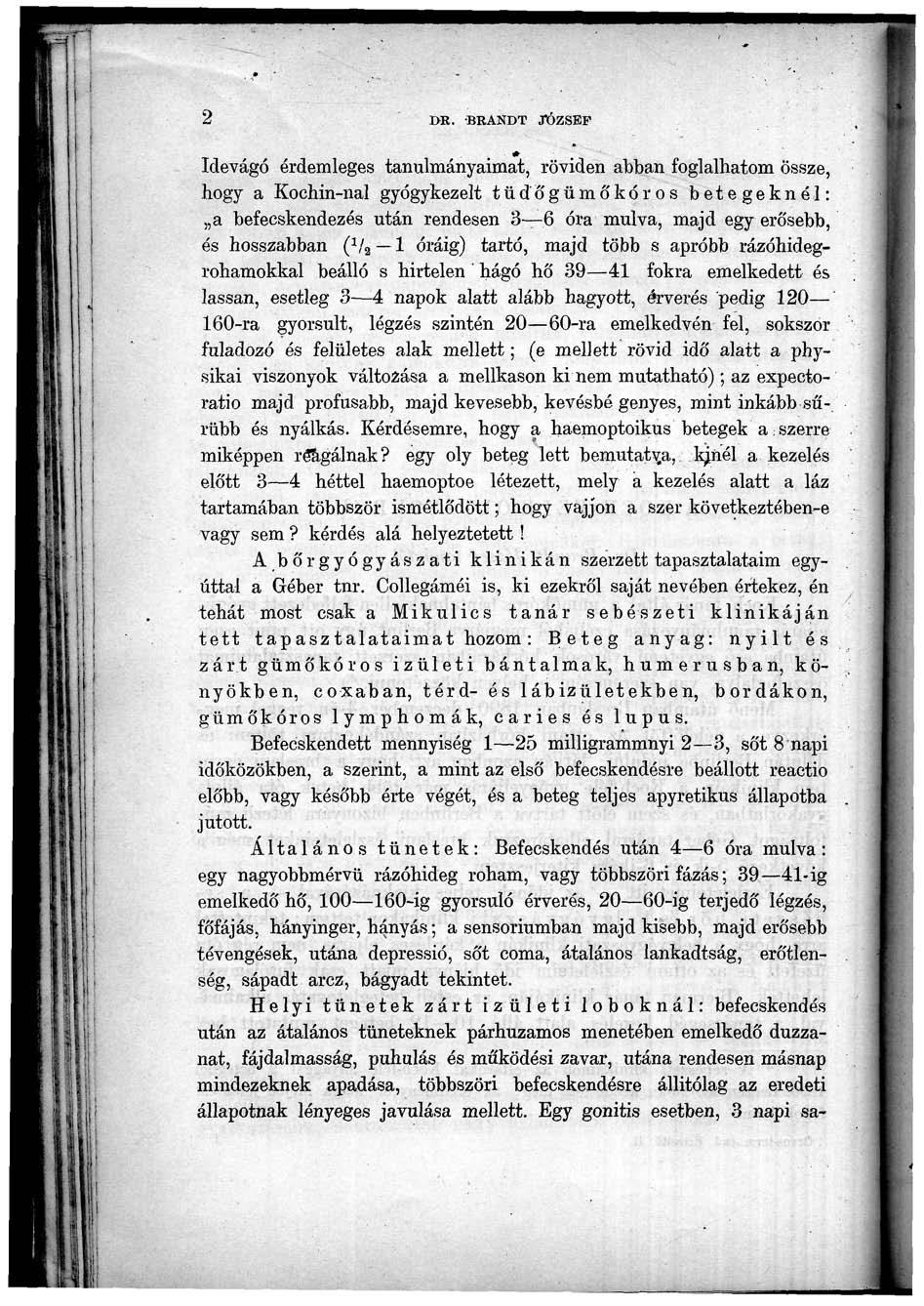 2 DR. BRANDT JÓZSEF Idevágó érdemleges tanulmányaimat, röviden abban foglalhatom össze, hogy a Kochin-nal gyógykezelt tüdőgümőkóros betegeknél: a befecskendezés után rendesen 3 6 óra múlva, majd egy