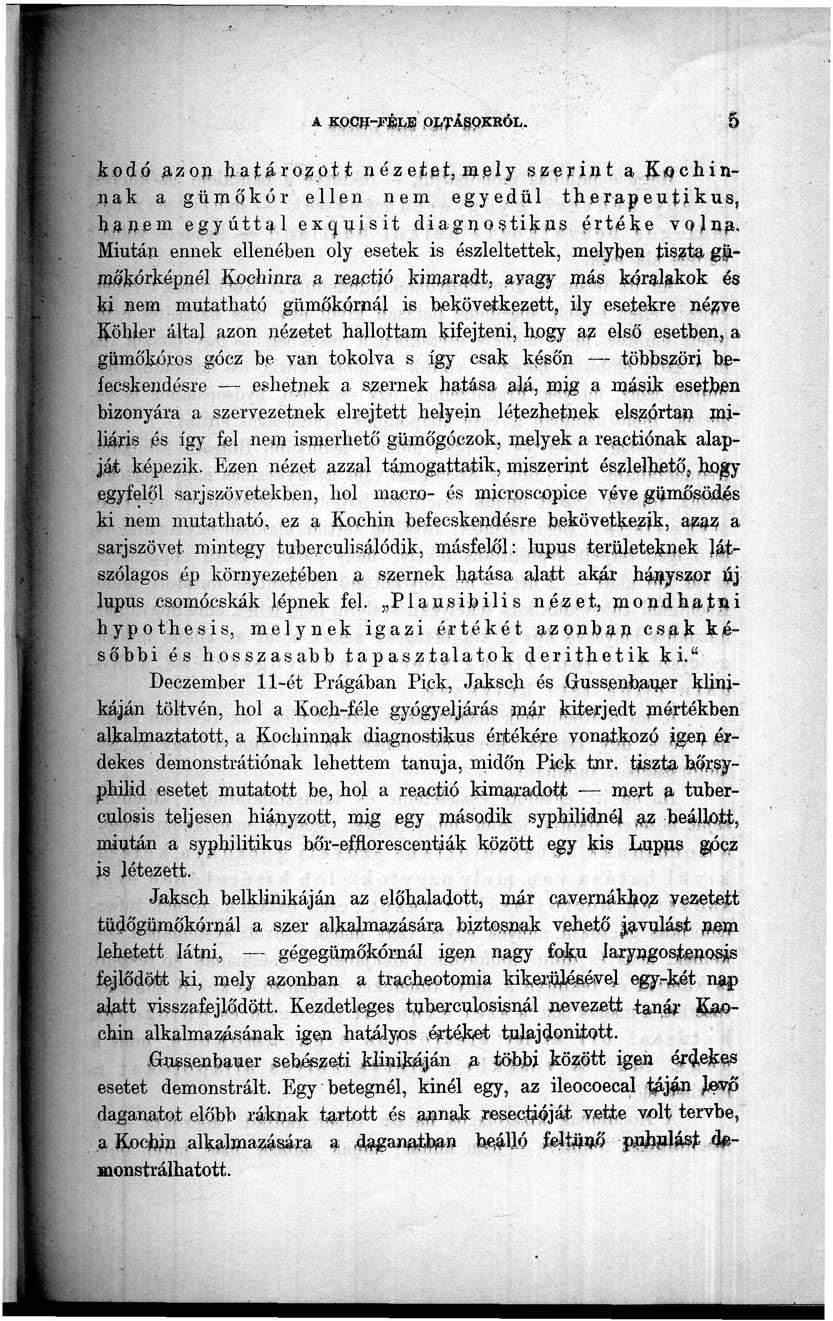 A KOCB-PÍiLB PJCTÁgQKRÓL. 5 kodó azon határozott nézetet, mely szerint a Kochinnak a gümőkór ellen nem egyedül therapeutikus, hanem egyúttal excjuisit diagnqstikps értéke volna.