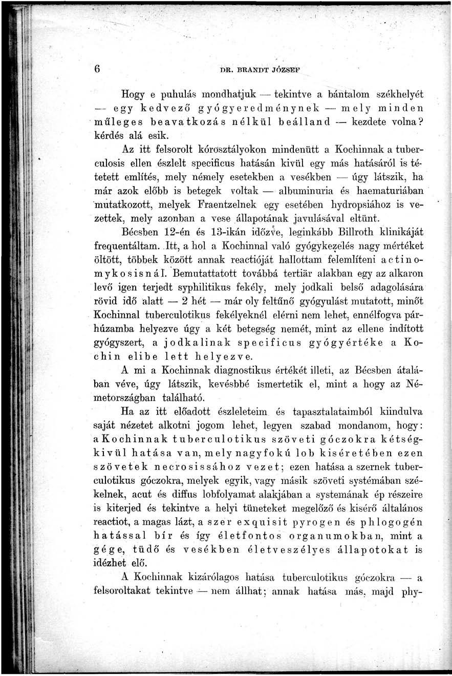 6 DR. BUANDT JÓZSEF Hogy e puhulás mondhatjuk tekintve a bántalom székhelyét egy kedvező g yó gyér ed menynek mely minden műleges beavatkozás nélkül beálland kezdete volna? kérdés alá esik.