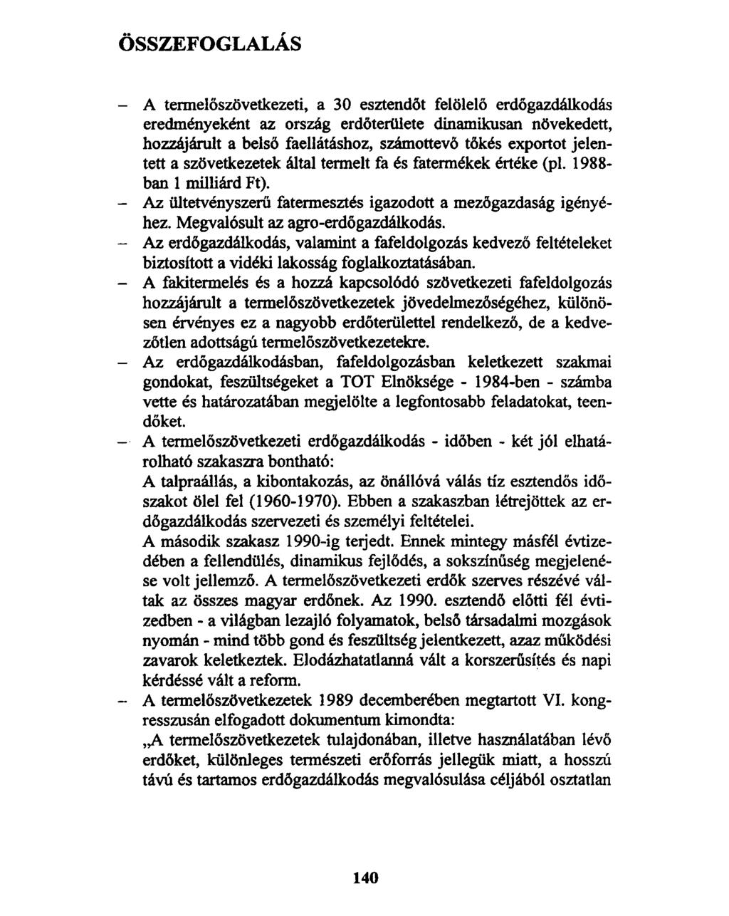 ÖSSZEFOGLALÁS A termelőszövetkezeti, a 30 esztendőt felölelő erdőgazdálkodás eredményeként az ország erdőterülete dinamikusan növekedett, hozzájárult a belső faellátáshoz, számottevő tőkés exportot