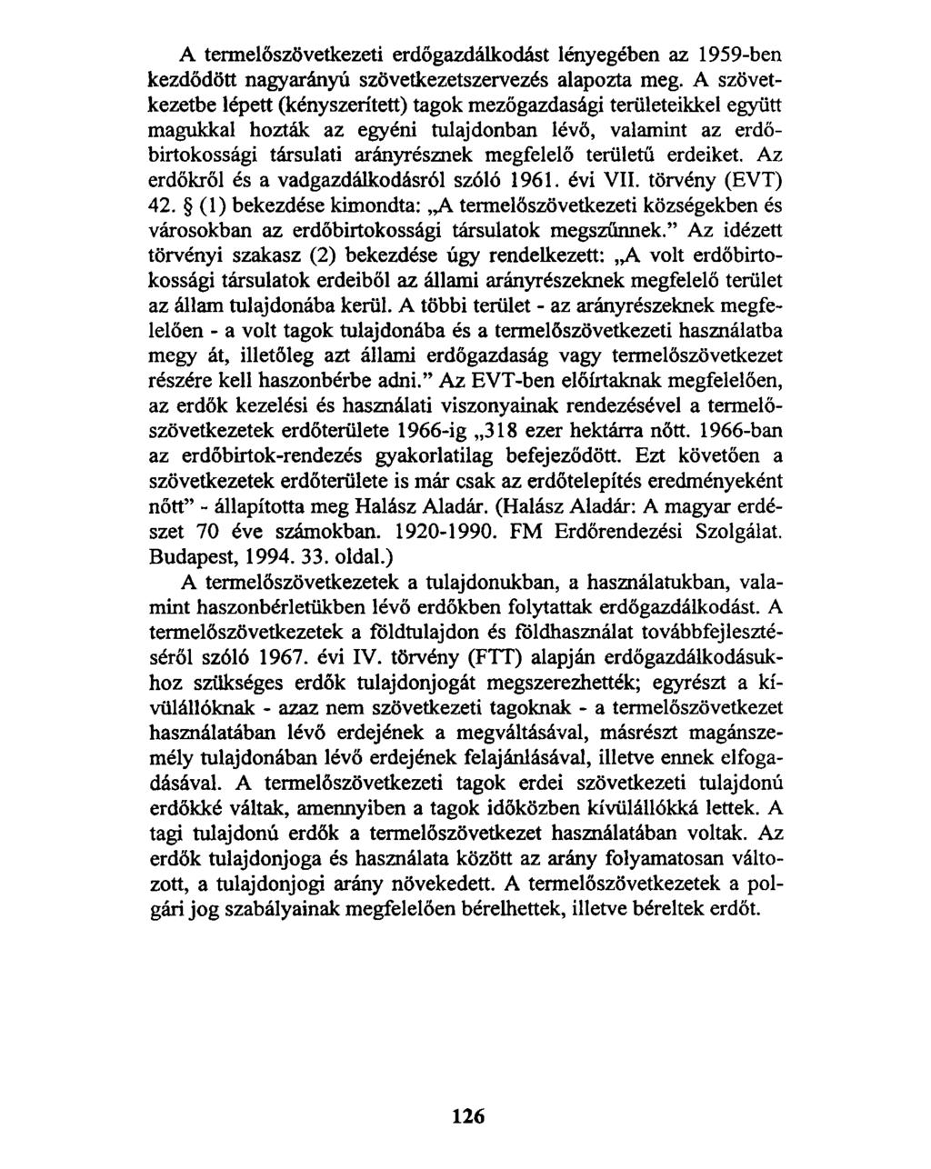 A termelőszövetkezeti erdőgazdálkodást lényegében az 1959-ben kezdődött nagyarányú szövetkezetszervezés alapozta meg.
