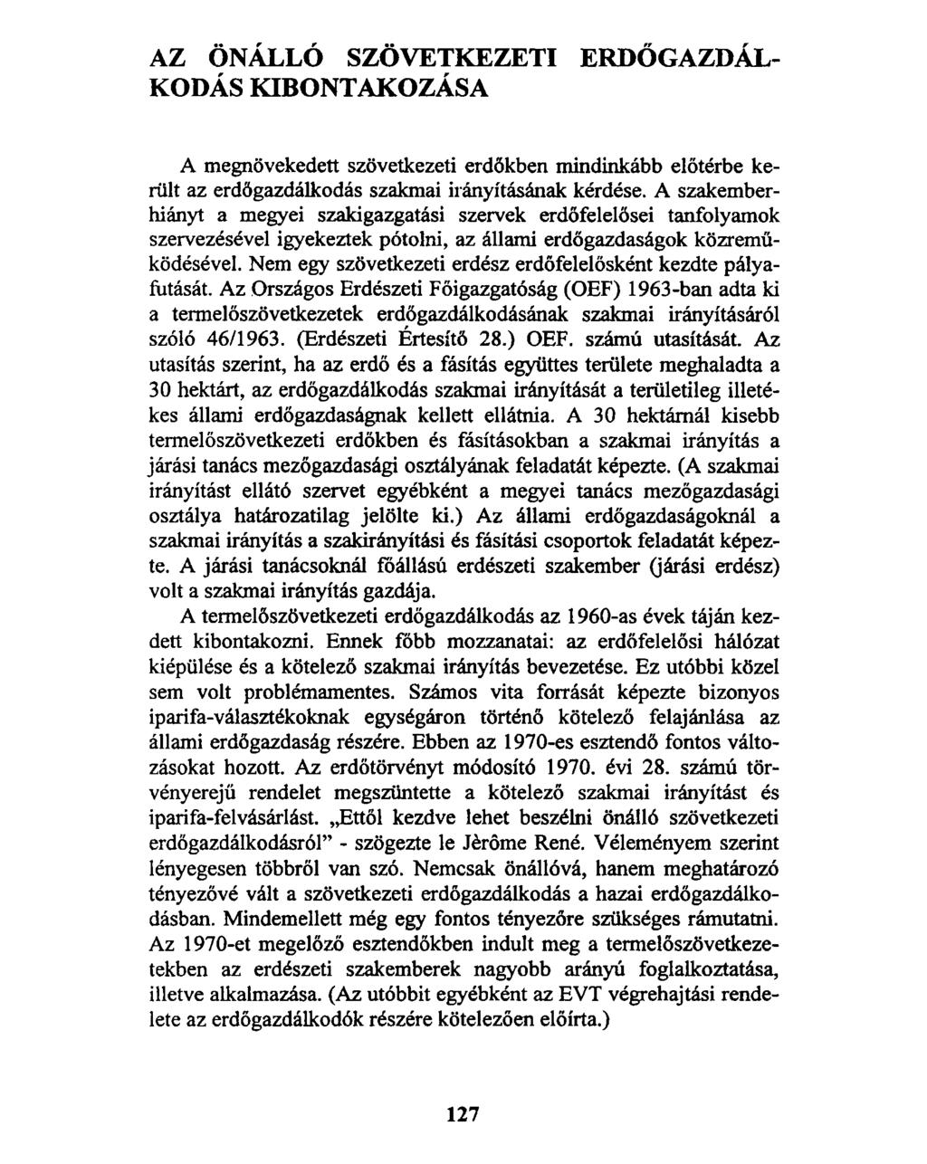AZ ÖNÁLLÓ SZÖVETKEZETI ERDŐGAZDÁL KODÁS KIBONTAKOZÁSA A megnövekedett szövetkezeti erdőkben mindinkább előtérbe került az erdőgazdálkodás szakmai irányításának kérdése.