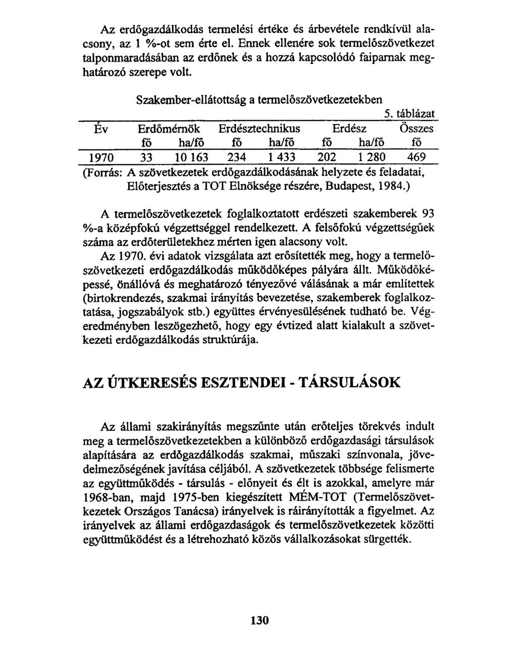 Az erdőgazdálkodás termelési értéke és árbevétele rendkívül alacsony, az 1 %-ot sem érte el.