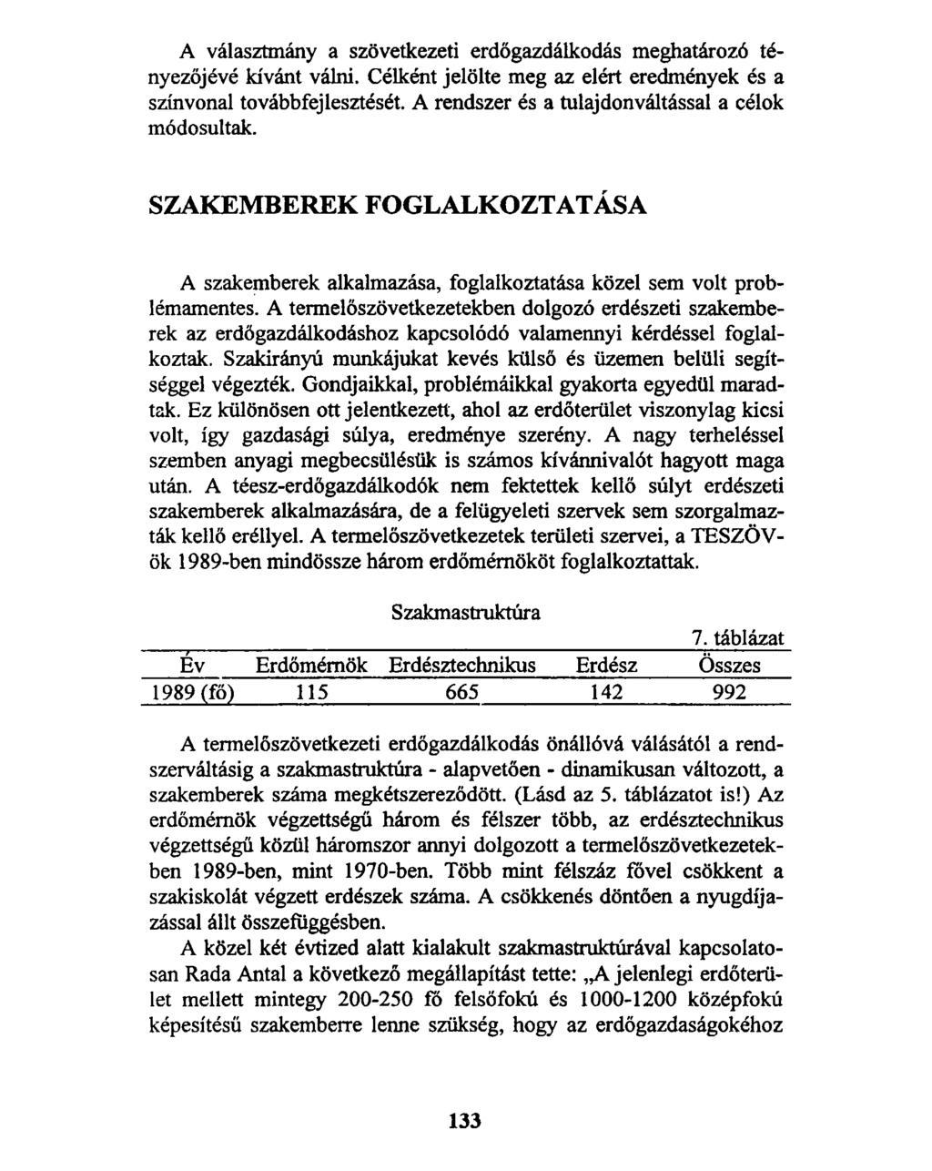 A választmány a szövetkezeti erdőgazdálkodás meghatározó tényezőjévé kívánt válni. Célként jelölte meg az elért eredmények és a színvonal továbbfejlesztését.