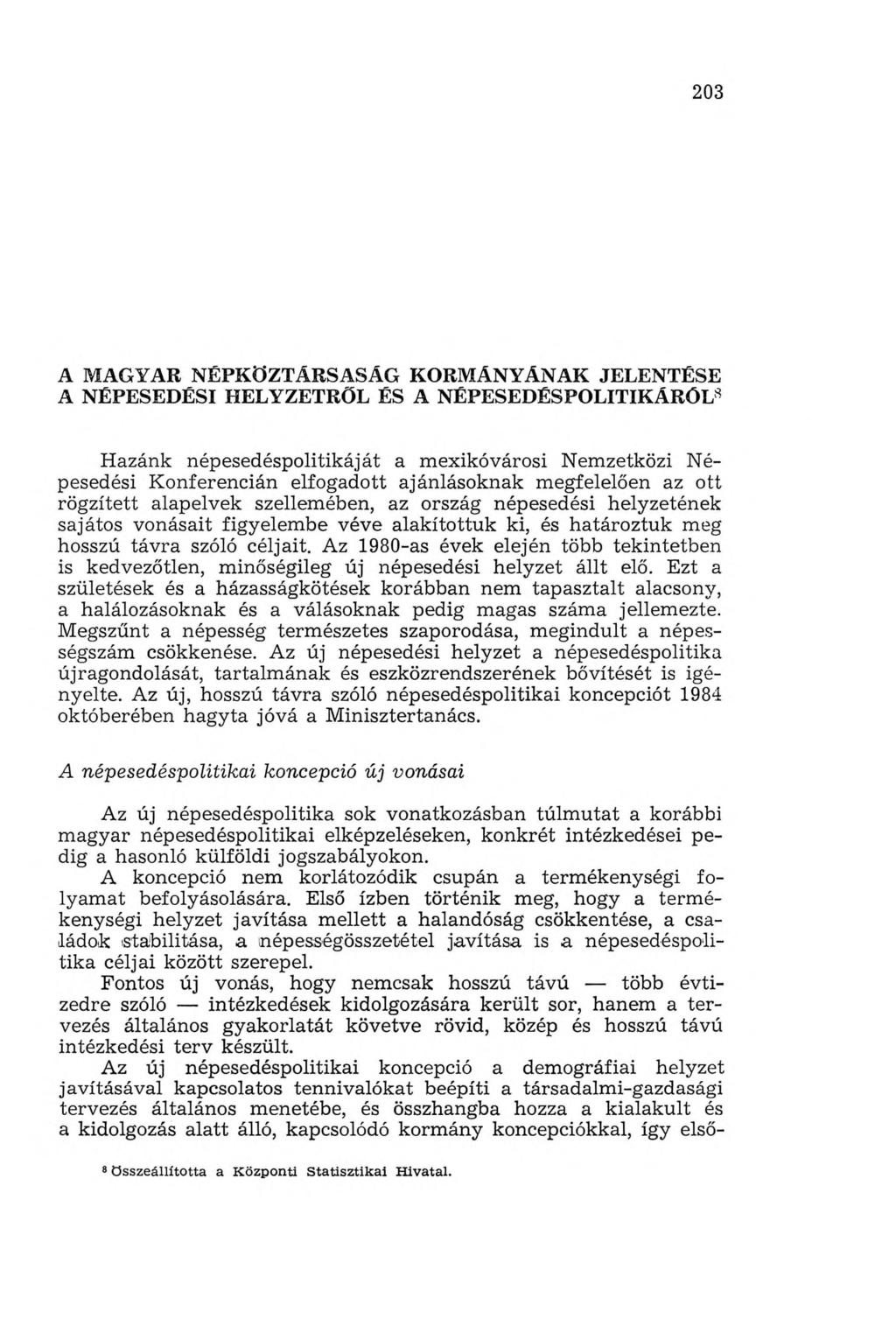 203 A MAGYAR NÉPKÖZTÁRSASÁG KORMÁNYÁNAK JELENTÉSE A NÉPESEDÉSI HELYZETRŐL ÉS A NÉPESEDÉSPOLITIKÁRÓL8 Hazánk népesedéspolitikáját a m exikóvárosi N emzetközi Népesedési Konferencián elfogadott