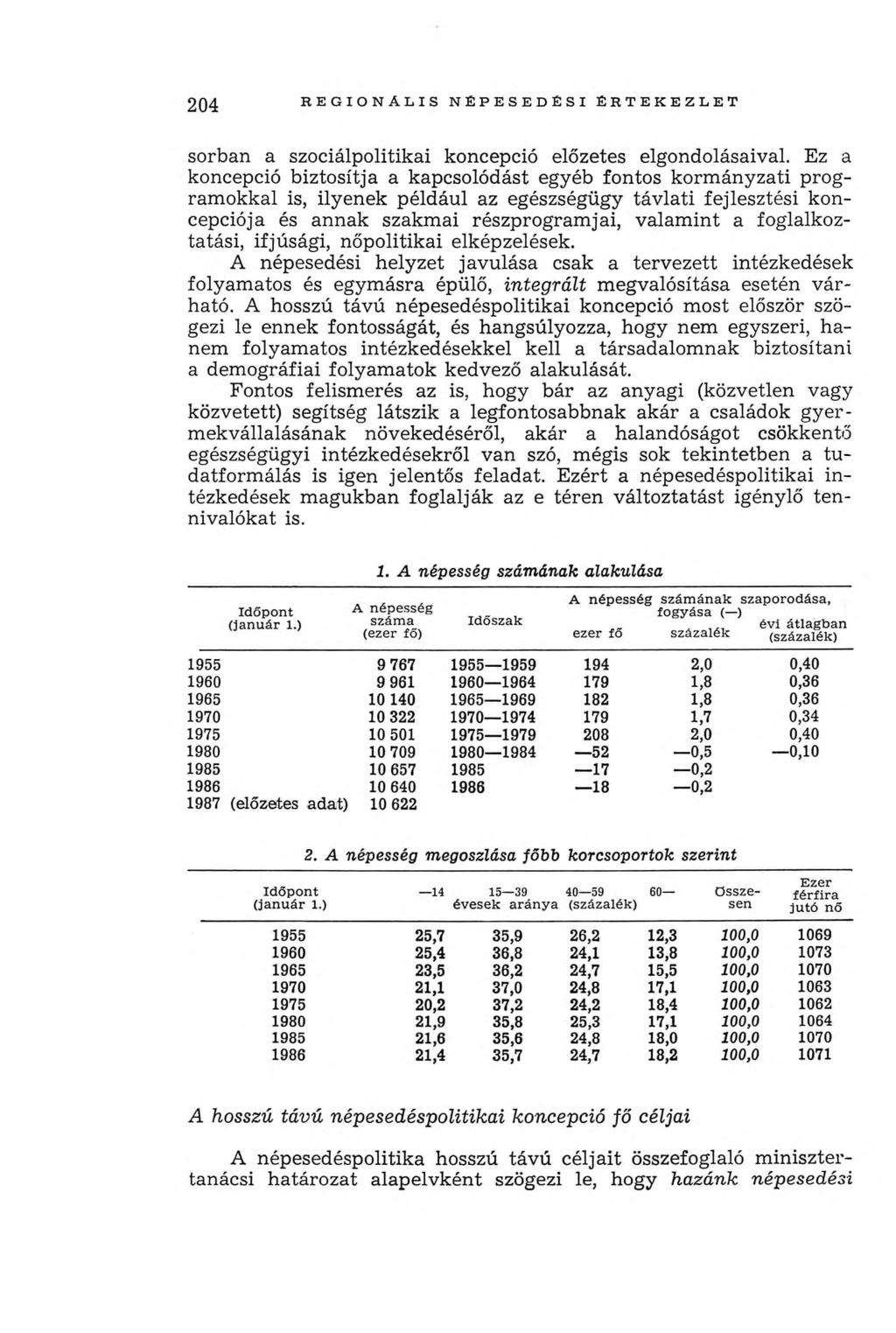 204 R E G IO N Á L IS N ÉPE SED ÉSI É R T E K E Z L E T sorban a szociálpolitikai koncepció előzetes elgondolásaival.