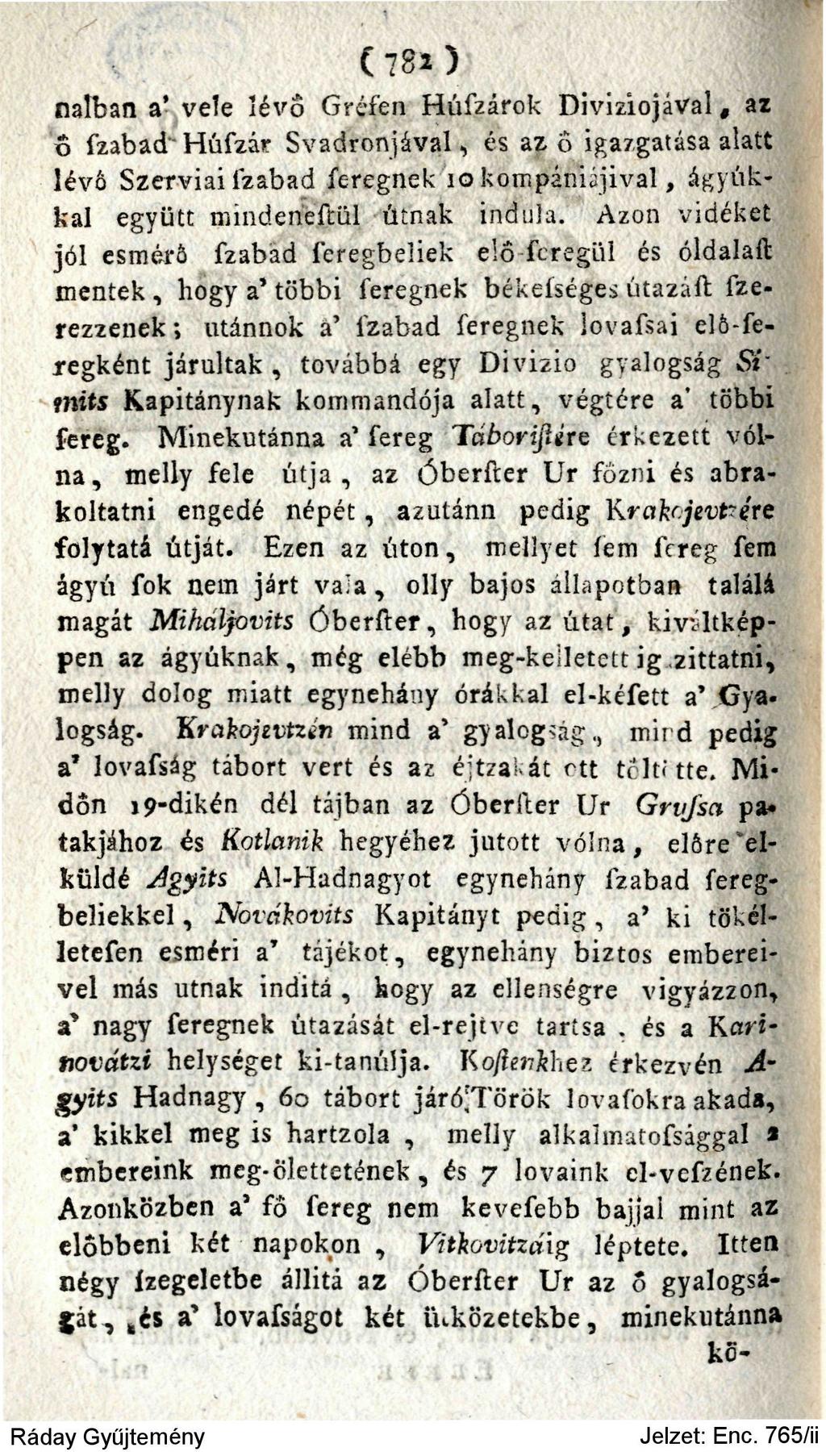 ( 782 ) nalban a' vele lévő Gréfen Húfzárok Divíziójával, az ő fzabad Húfzár Svadronjával, és az 6 igazgatása alatt lévő Szerviai fzabad féregnek 10 kompániáival, ágyúkkal együtt minden'eftül útnak