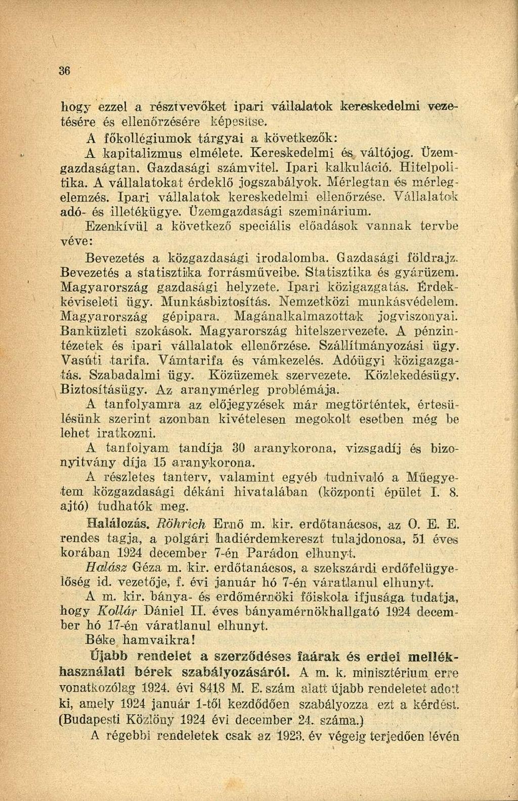 hogy ezzel a résztvevőket ipari vállalatok kereskedelmi vezetésére és ellenőrzésére képesítse.. A főkollégiumok tárgyai a következők: A kapitalizmus elmélete. Kereskedelmi és váltójog.