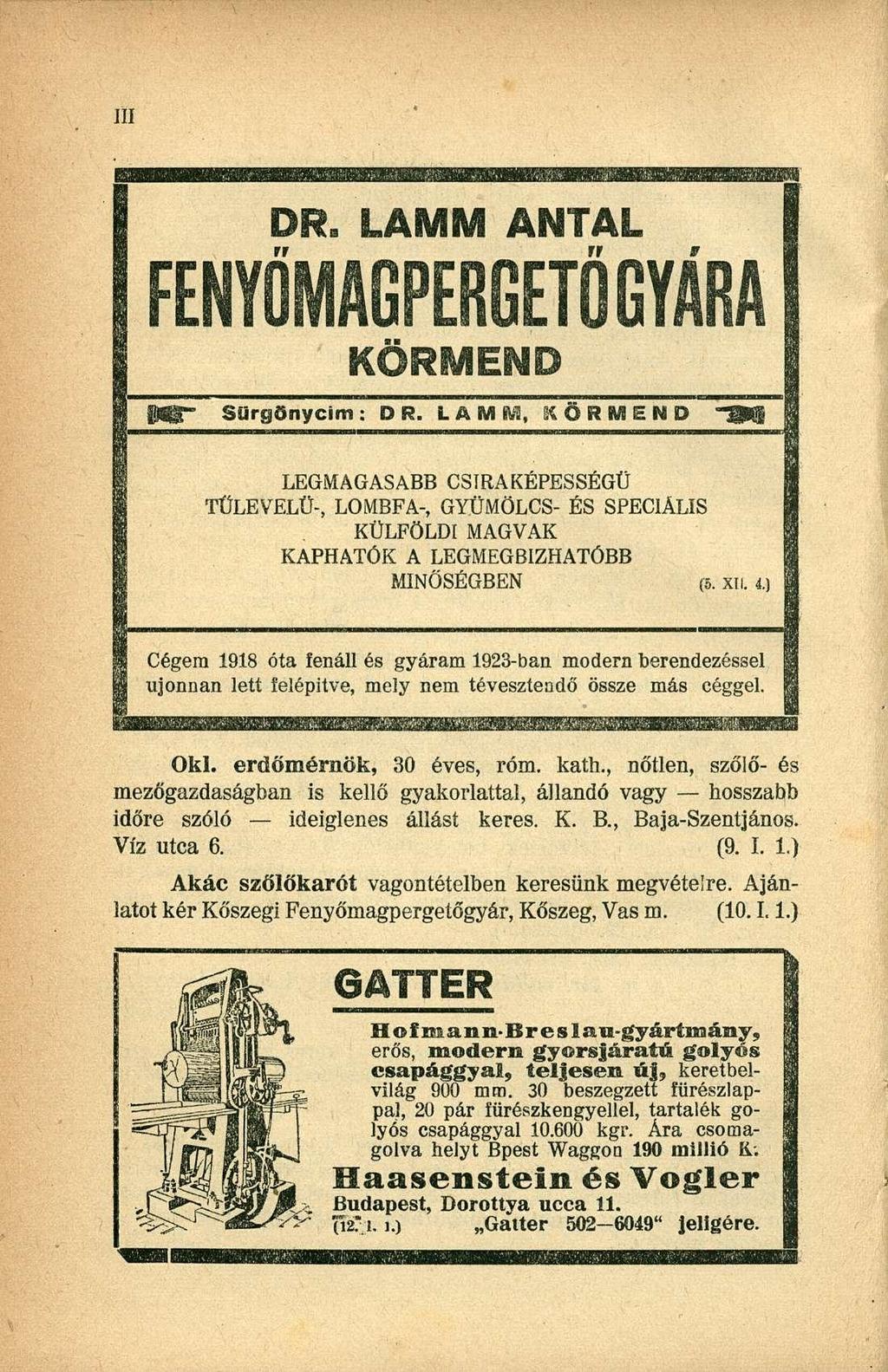 DR. LAMM ANTAL FENYŰMAGPERGETŐ GYÁRA Sürgönyeim: DR. LAMM, KÖRMEND LEGMAGASABB CSIRA KÉPESSÉGŰ TŰLEVELŰ-, LOMBFA-, GYÜMÖLCS- ÉS SPECIÁLIS KÜLFÖLDI MAGVAK KAPHATÓK A LEGMEGBÍZHATÓBB MINŐSÉGBEN (5. xn.